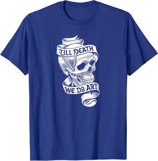 Artist Quote Gift Shirt Till Death We Do Art T-Shirt - T-Shirt | Royal