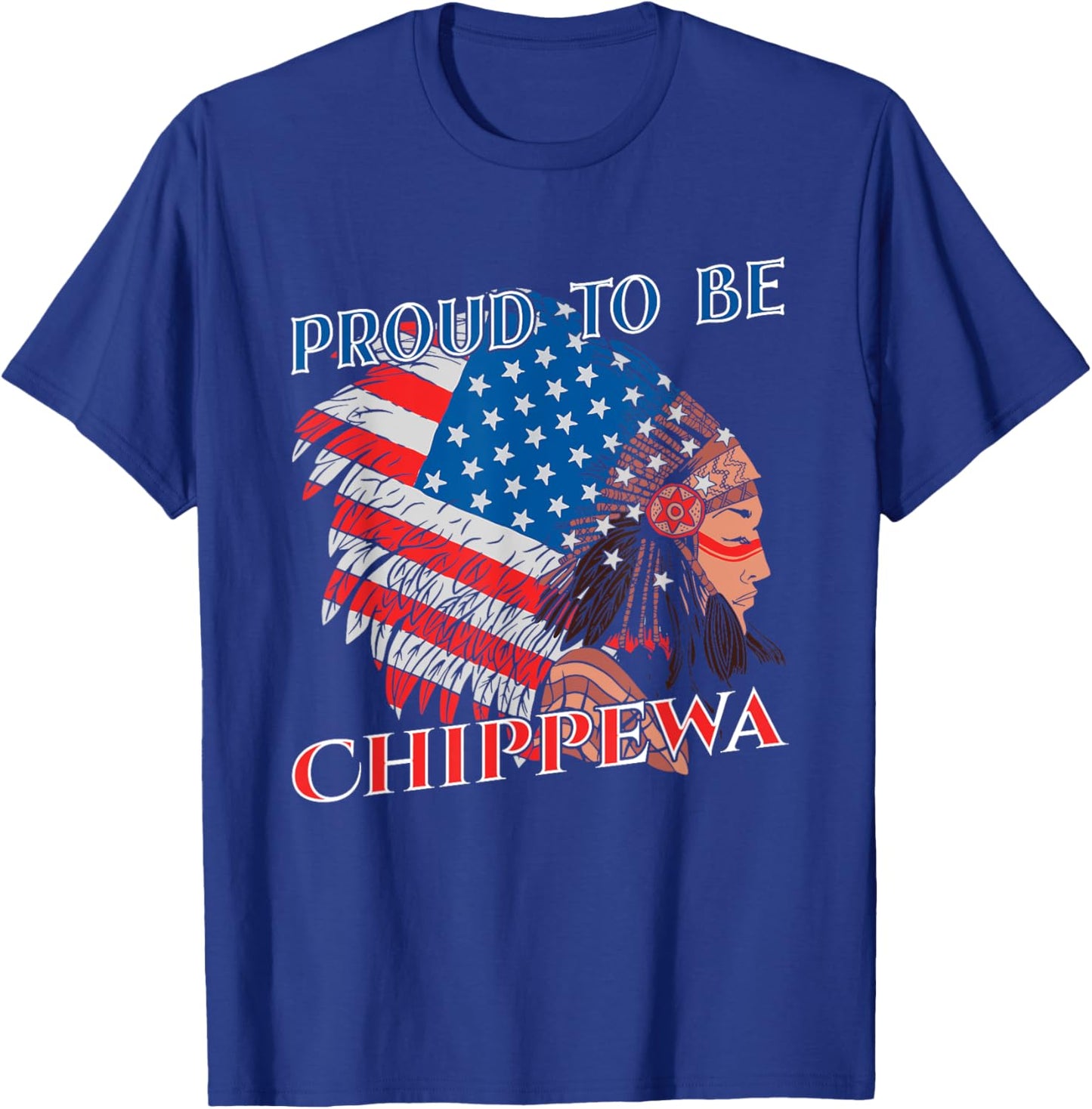 Proud To Be Chippewa Native American Flag Indigenous People Women Kids Men T-Shirt - T-Shirt | Royal