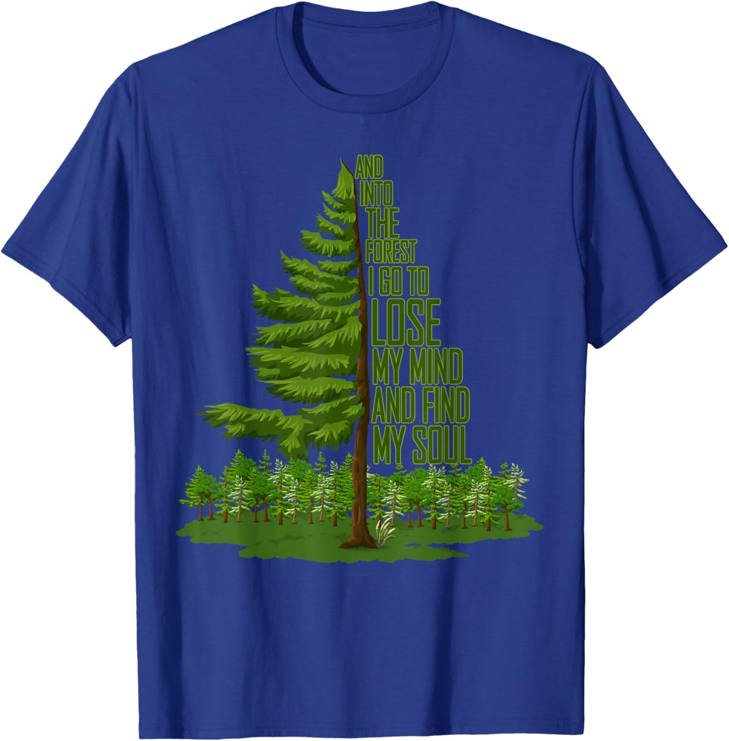 And Into The Forest I Go To Lose My Mind And Find My Soul T-Shirt - T-Shirt | Royal
