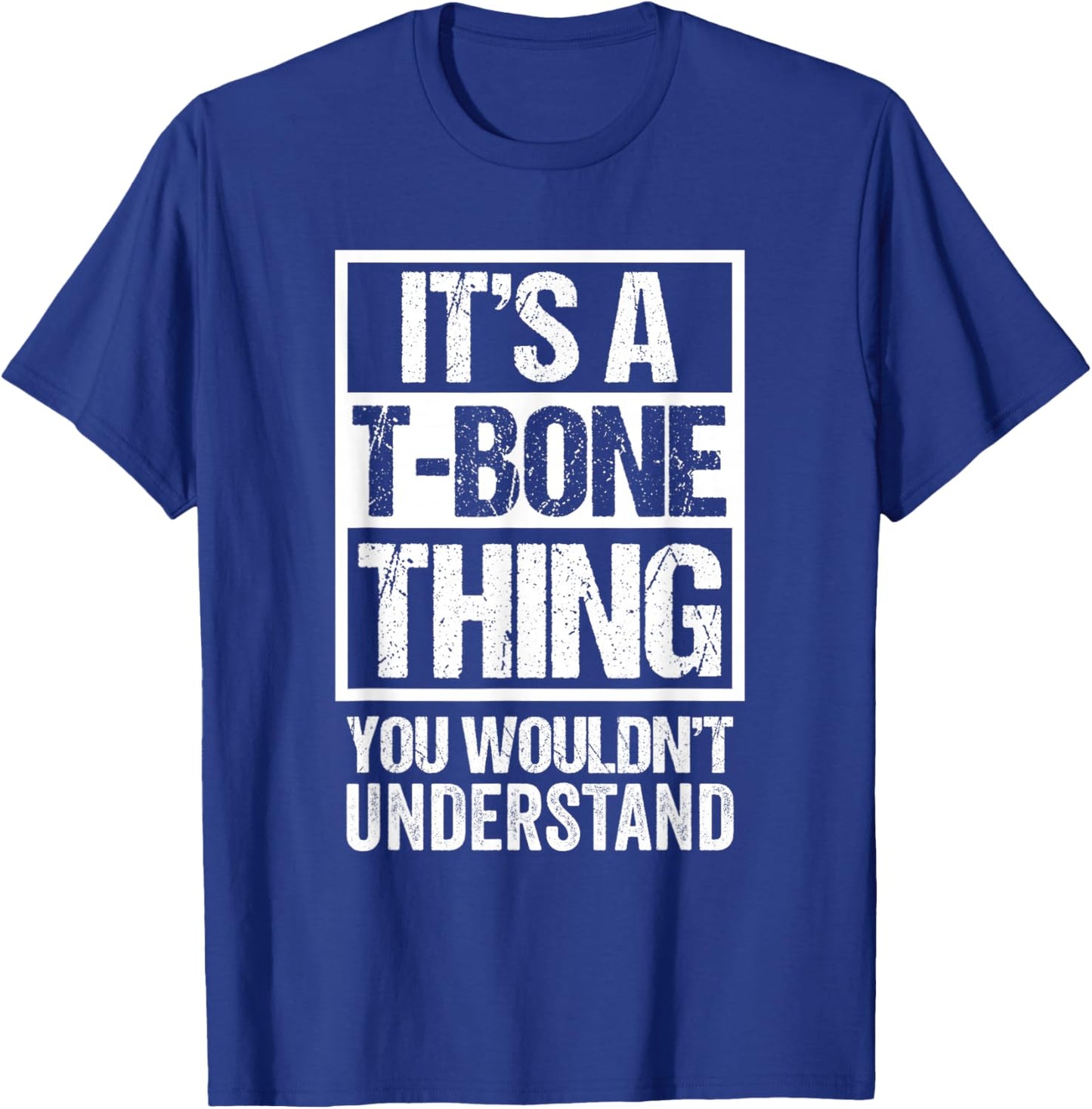It's A T-Bone Thing You Wouldn't Understand Pet Name T-Shirt - T-Shirt | Royal