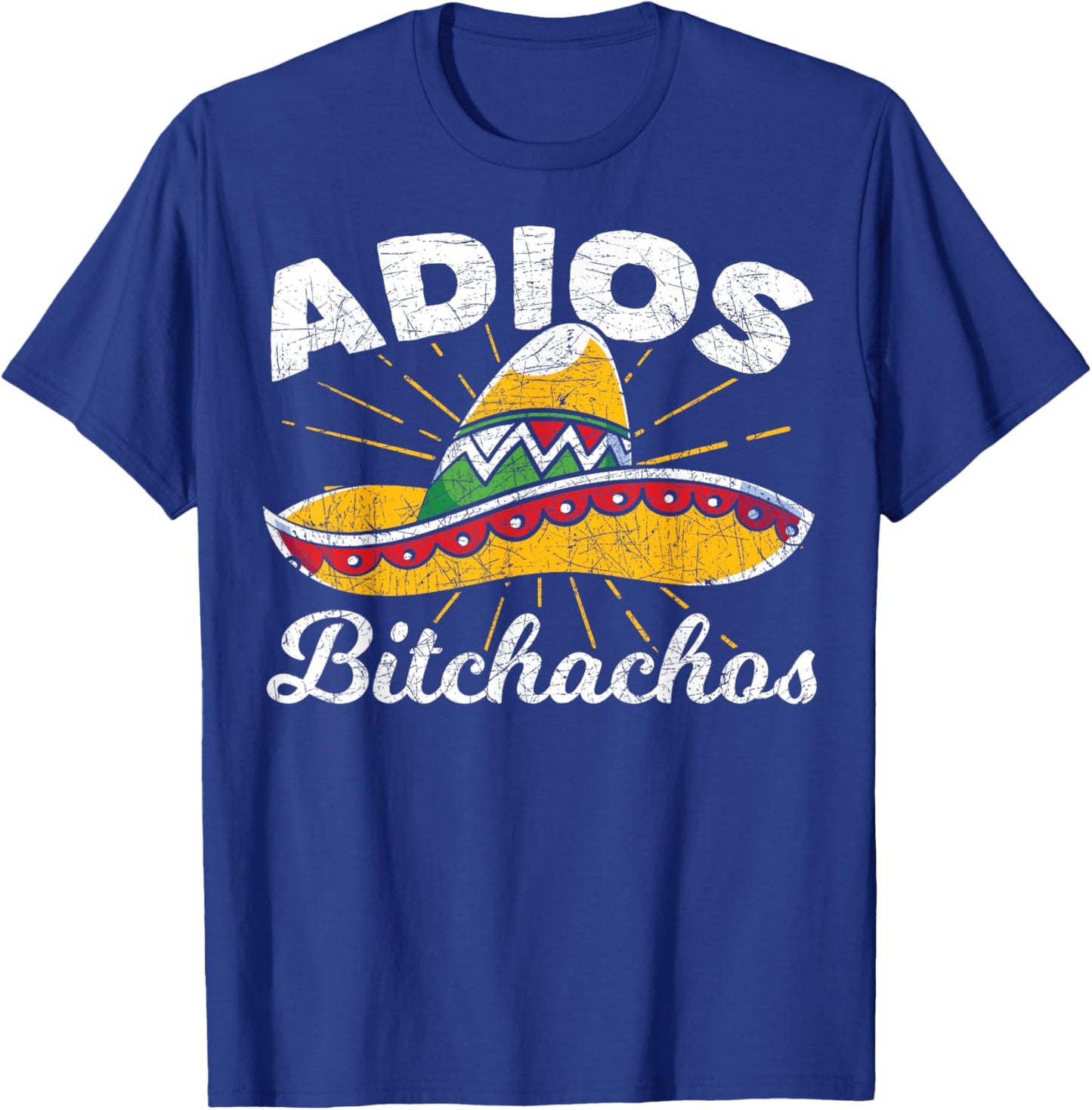 Adios Bitchachos Sombrero Fiesta Mexico Funny Cinco De Mayo T-Shirt - T-Shirt | Royal