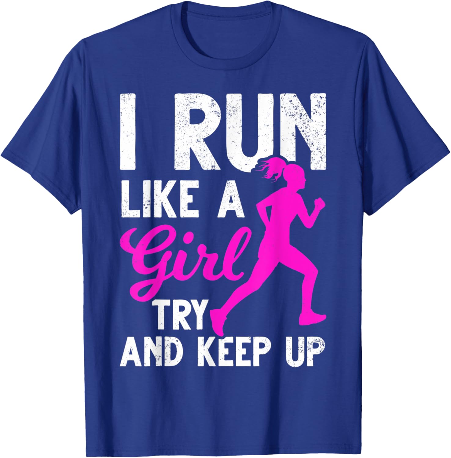 Run Girl Try And Keep Up Runner Girls Girl Running Run Girl T-Shirt - T-Shirt | Royal