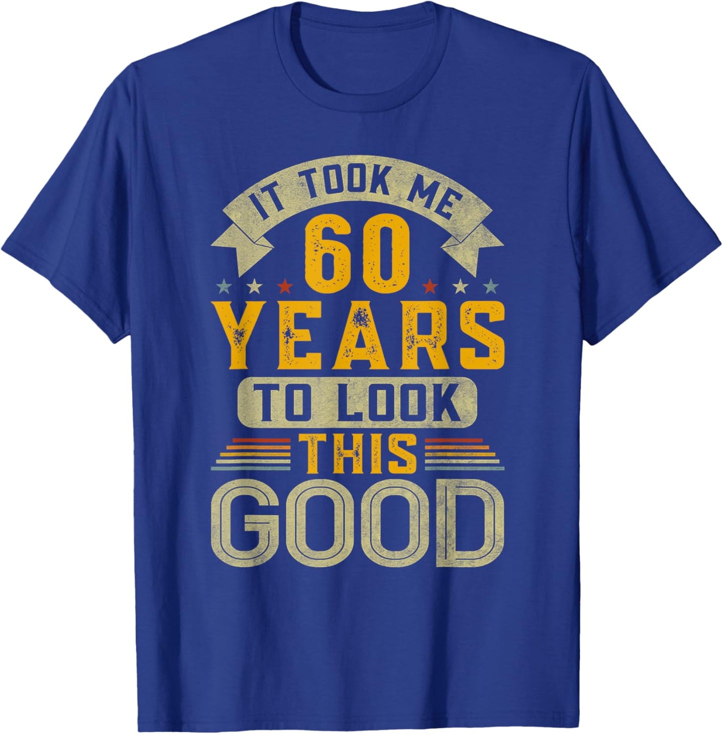 It Took Me 60 Years to Look This Good Funny 60th Birthday T-Shirt - T-Shirt | Royal