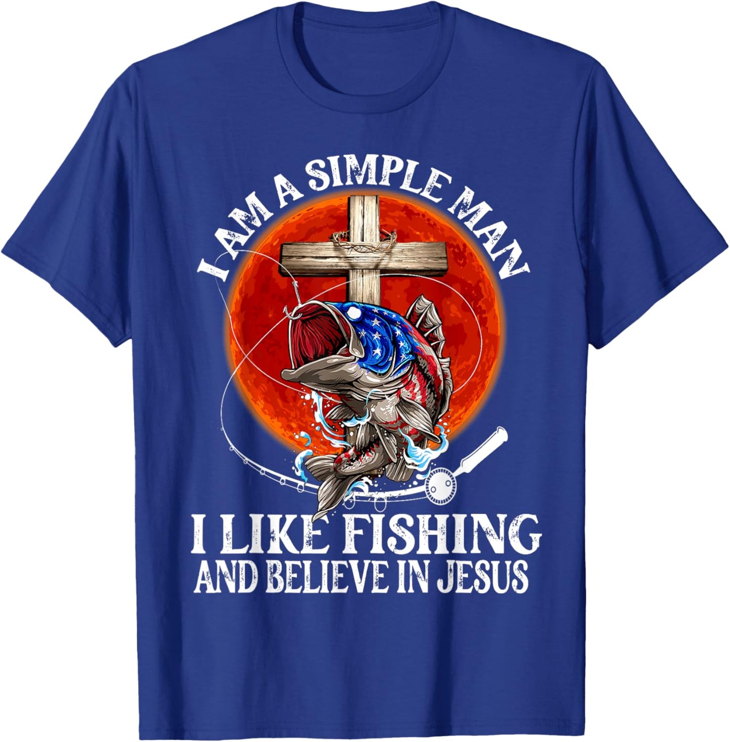 I'm A Simple Man I Like Fishing And Believe in Jesus Classic T-Shirt - T-Shirt | Royal