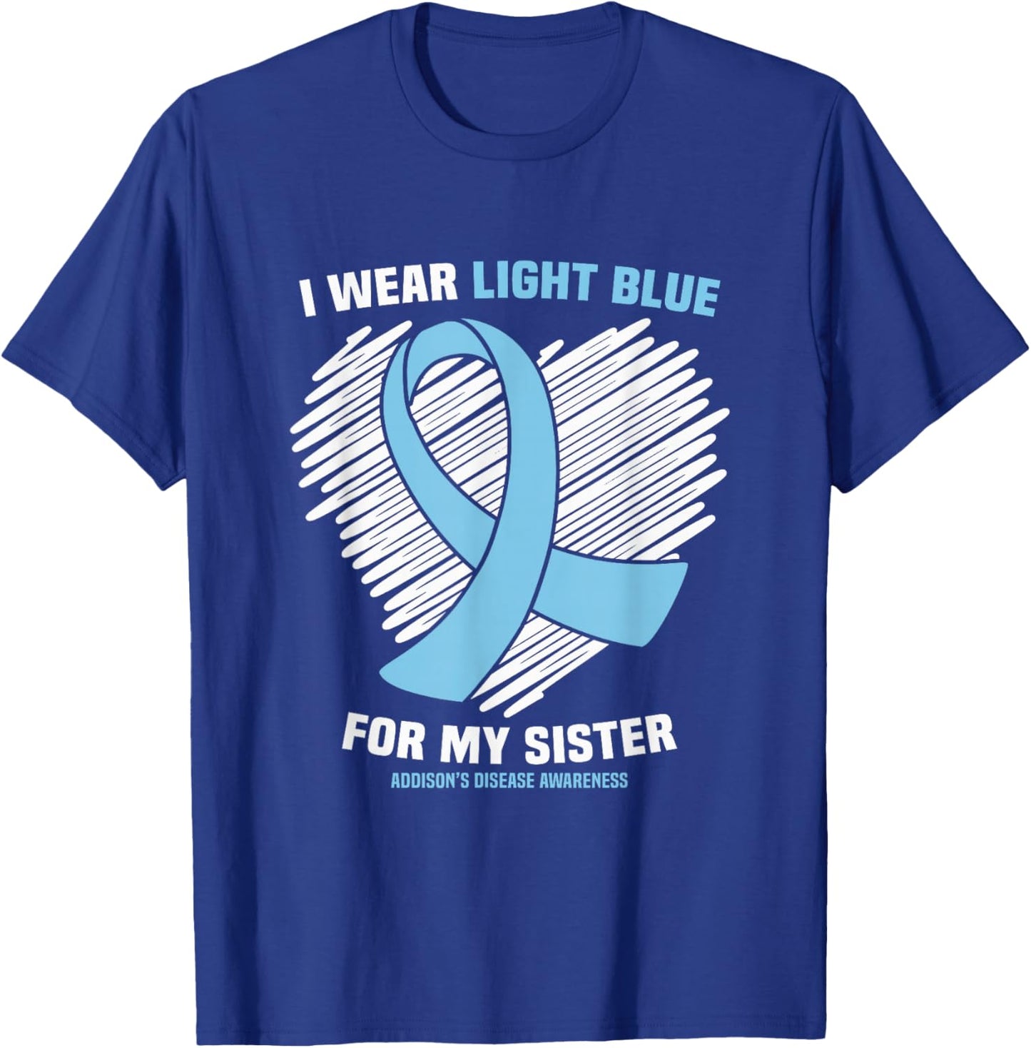 I Wear Light Blue For My Sister Addison’s Disease Awareness T-Shirt - T-Shirt | Royal
