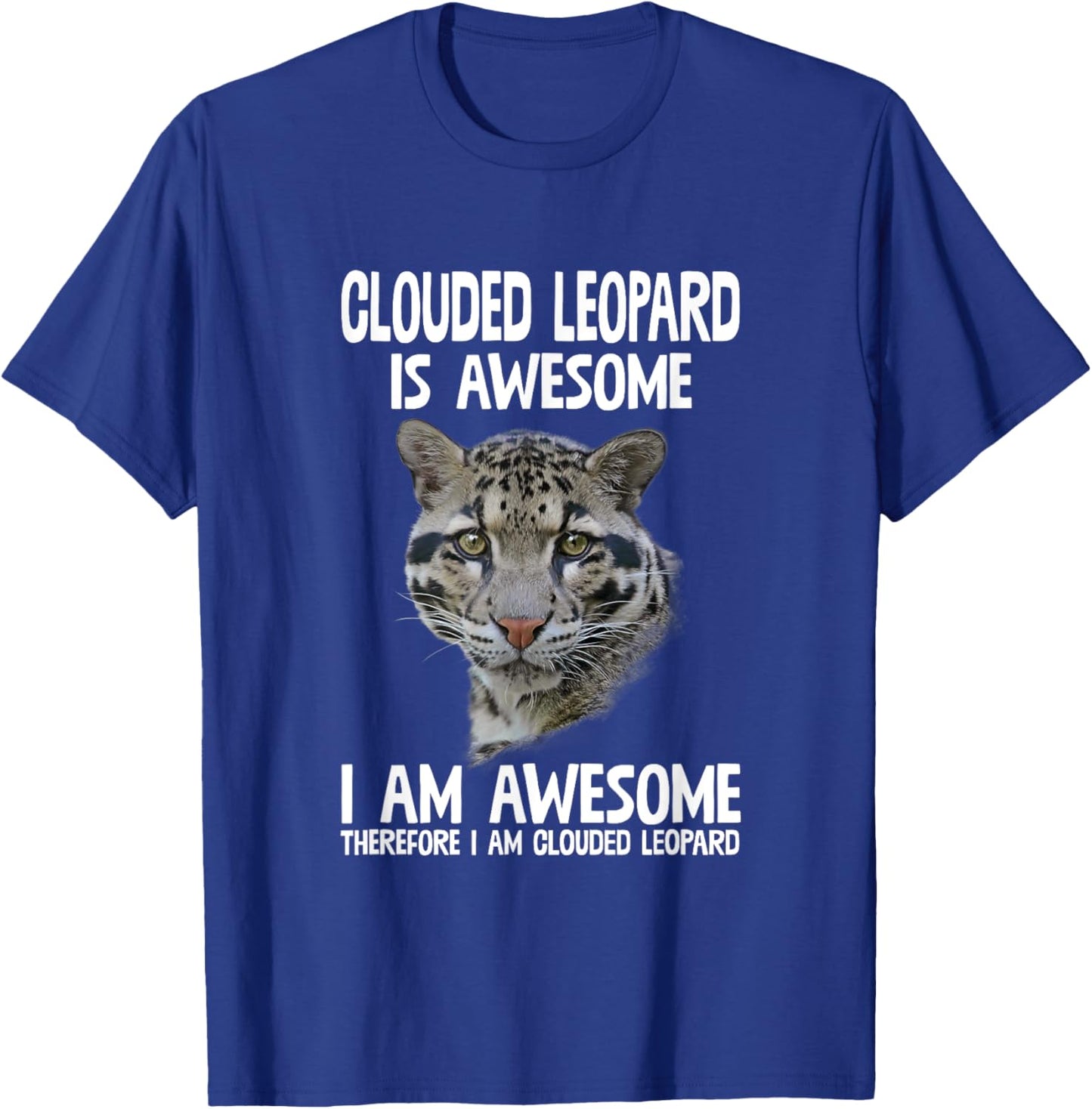 Clouded Leopard Is Awesome Therefore I'm Clouded Leopard T-Shirt - T-Shirt | Royal