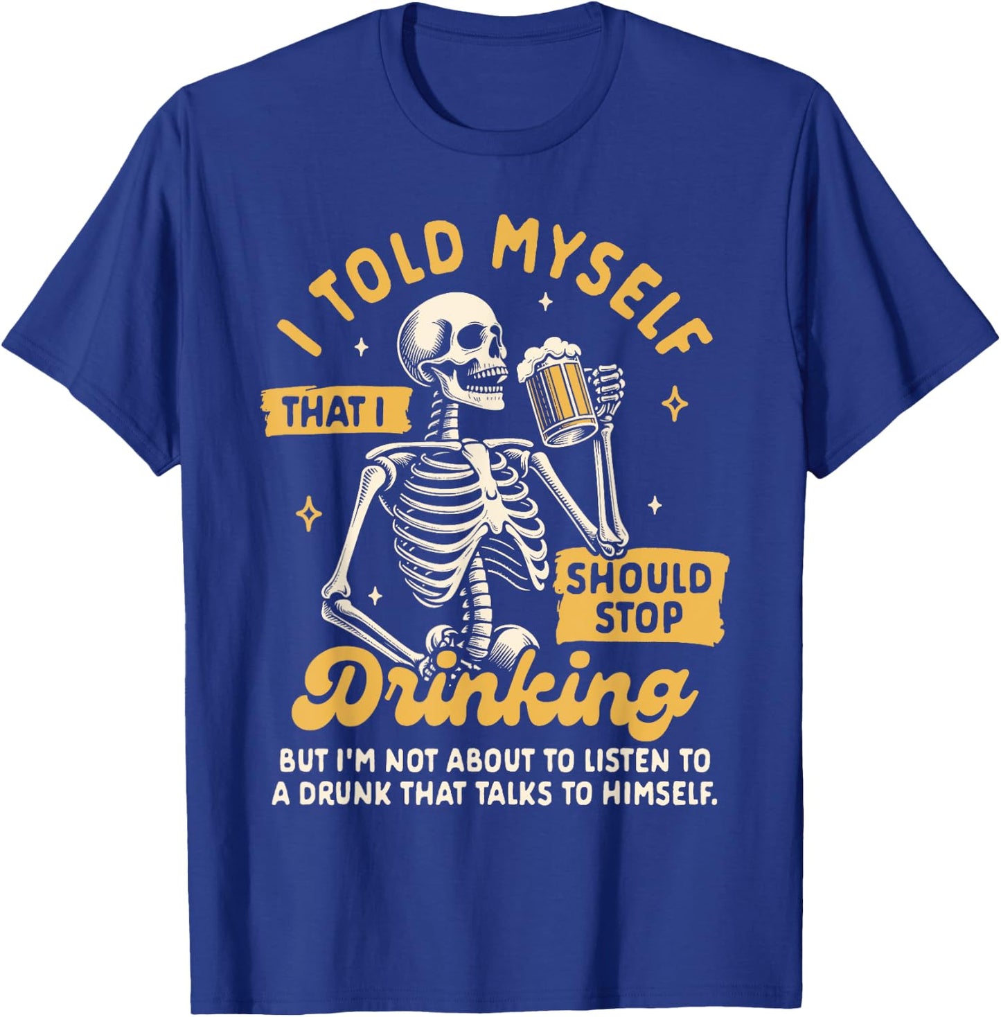 Beer Lover Drinking Told Myself That I Should Stop Drinking T-Shirt - T-Shirt | Royal