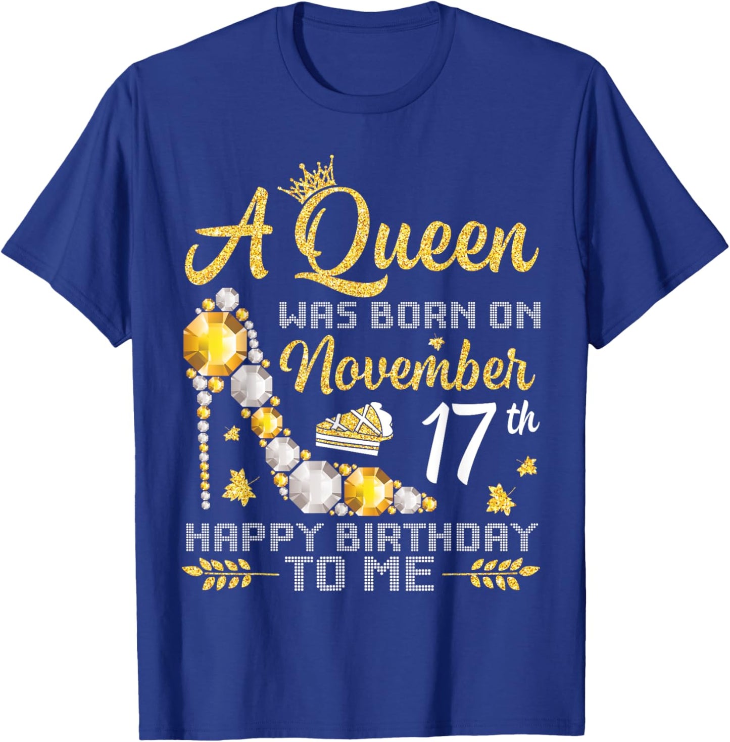 A Queen Was Born On November 17th Happy Birthday To Me Mommy T-Shirt - T-Shirt | Royal