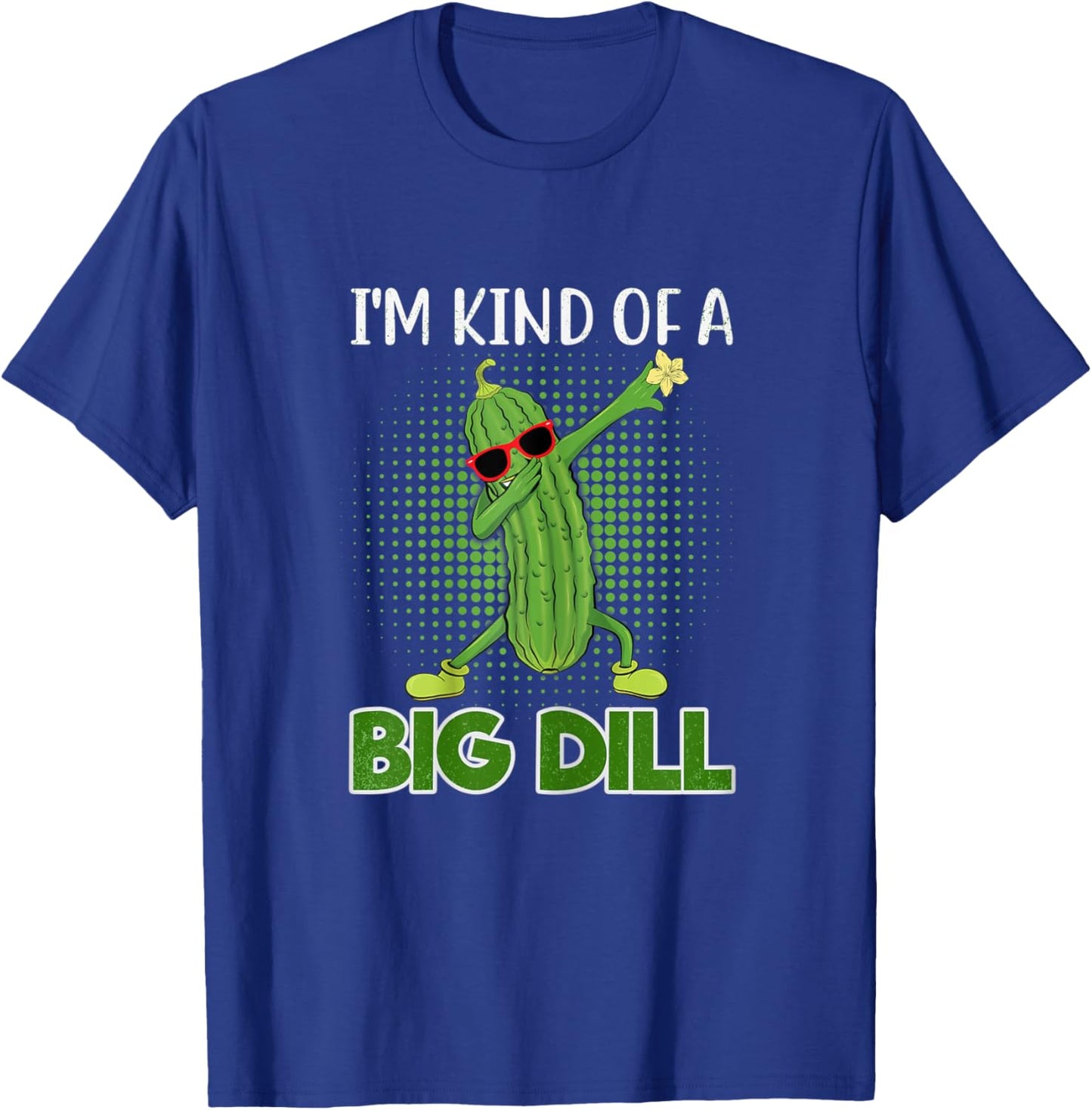 I'm Kind Of A Big Dill Funny Pickle Gift Pickle Food Costume T-Shirt - T-Shirt | Royal