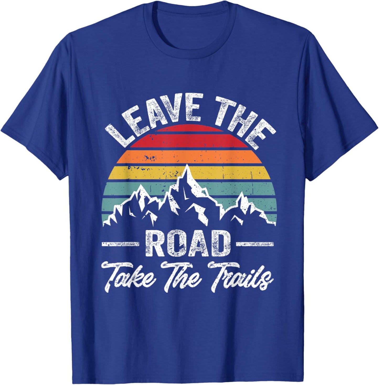 Funny Hiking Quote Leave The Road Take The Trails Cool Hiker T-Shirt - T-Shirt | Royal