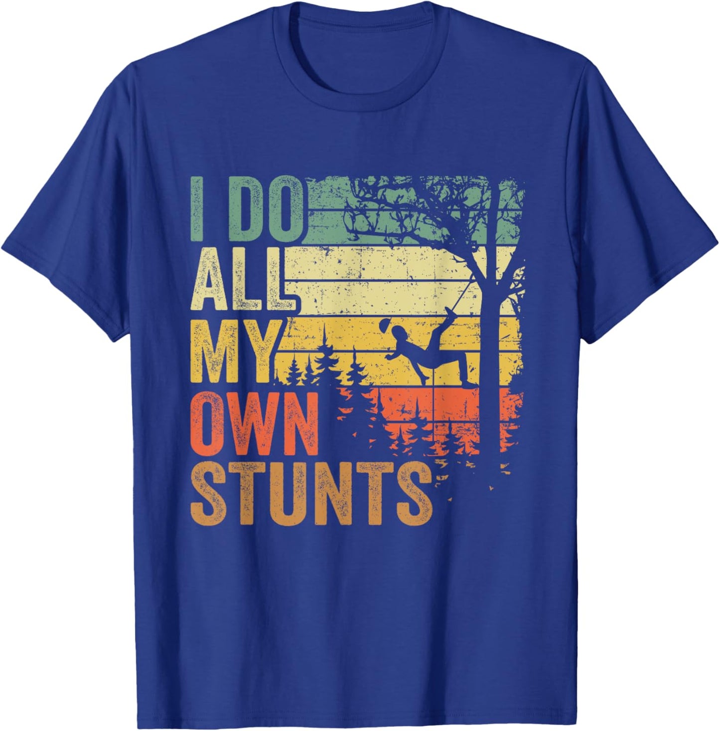 I Do All My Own Stunts Arborist Dad Vintage Tree Climber T-Shirt - T-Shirt | Royal