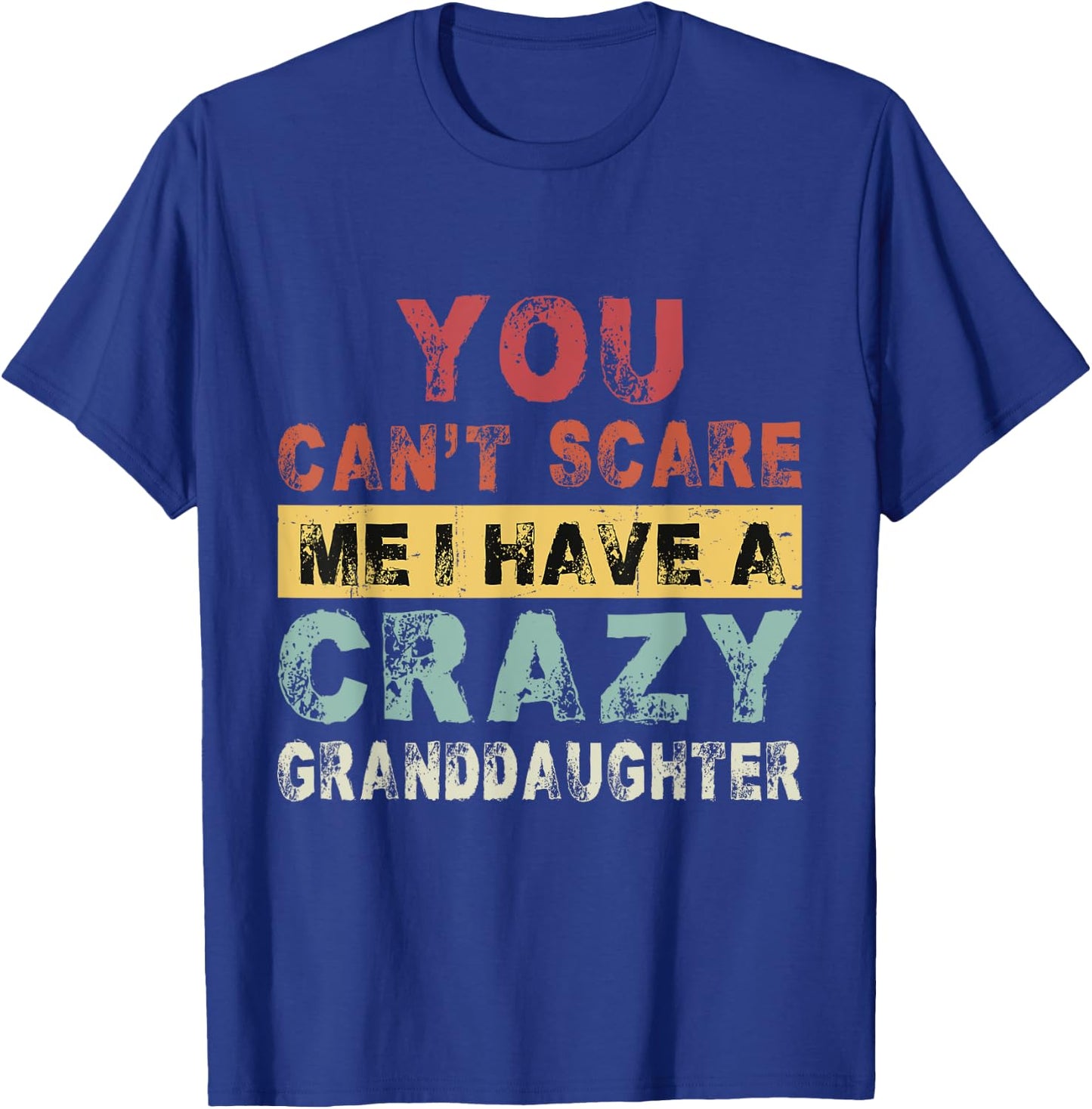 Grandparents You can't scare me I have a Crazy Granddaughter T-Shirt - T-Shirt | Royal