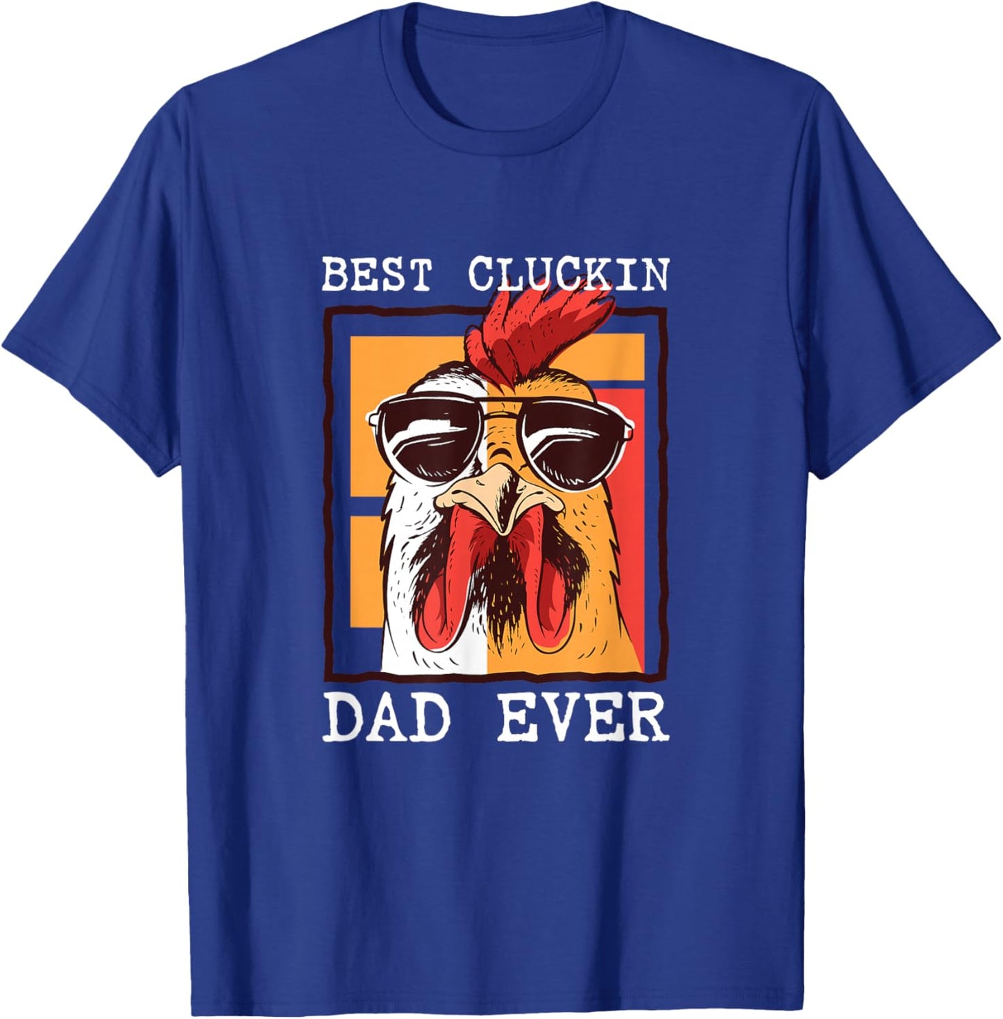 Best Cluckin Dad Ever - Chicken Dad - Best Dad Best Father T-Shirt - T-Shirt | Royal
