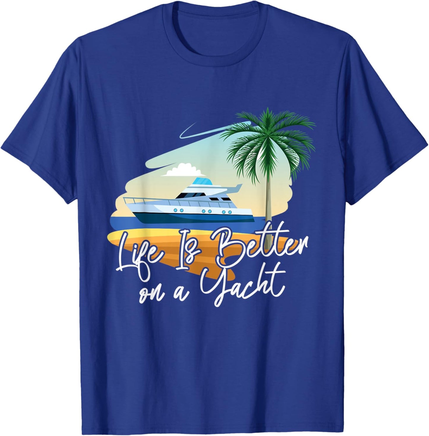 Life Is Better On A Yacht Yacht T-Shirt - T-Shirt | Royal