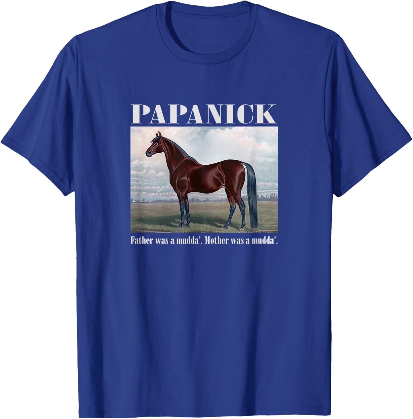 Papanick. Father was a mudda'. Mother was a mudda'. T-Shirt - T-Shirt | Royal
