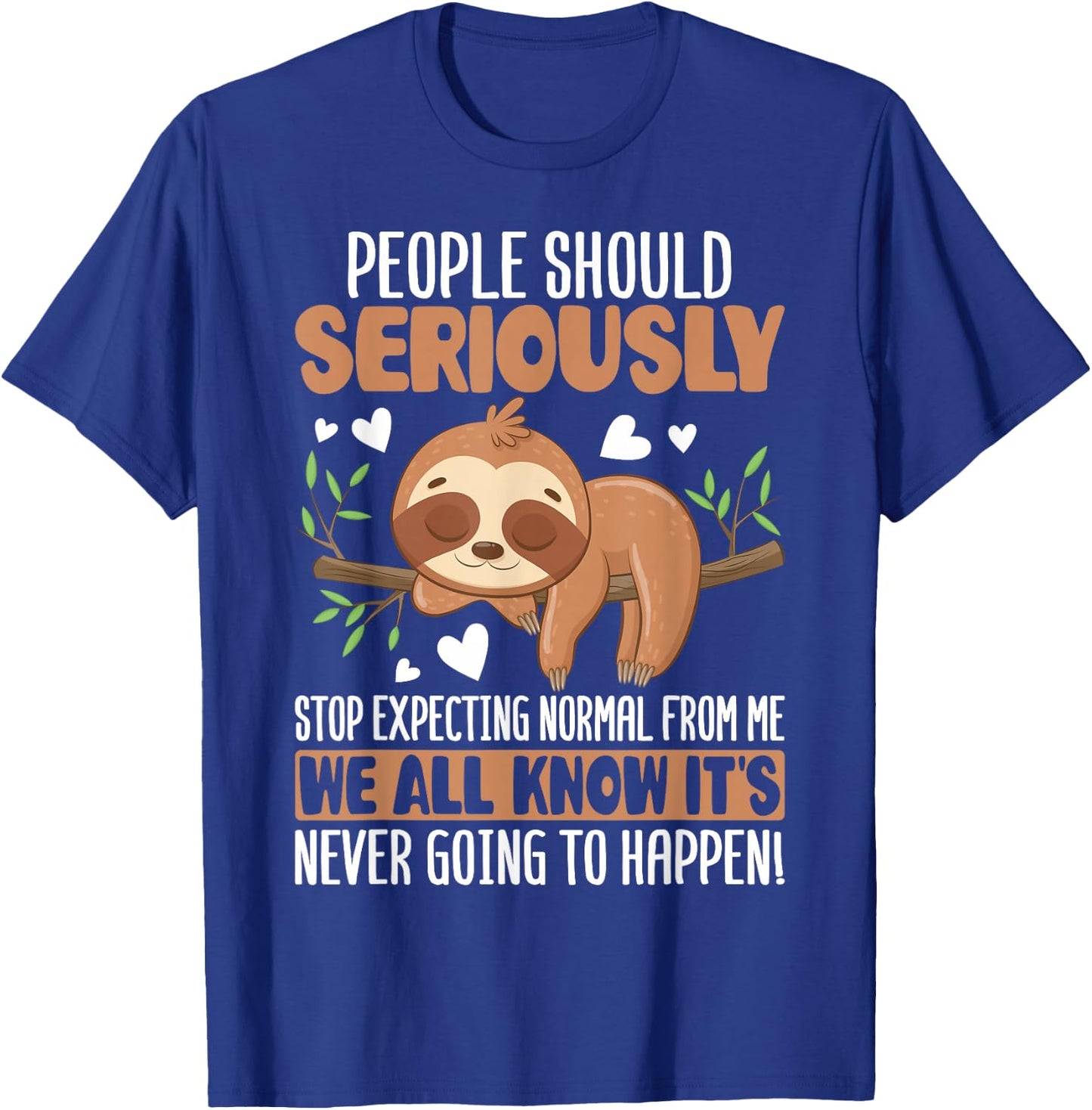 People Should Seriously Stop Expecting Normal from Me Sloth T-Shirt - T-Shirt | Royal