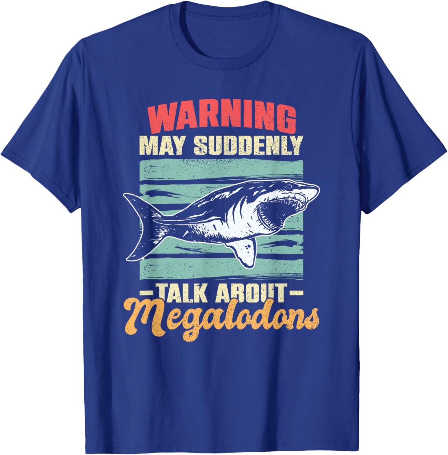 Warning - May Suddenly Talk About Megalodons T-Shirt - T-Shirt | Royal