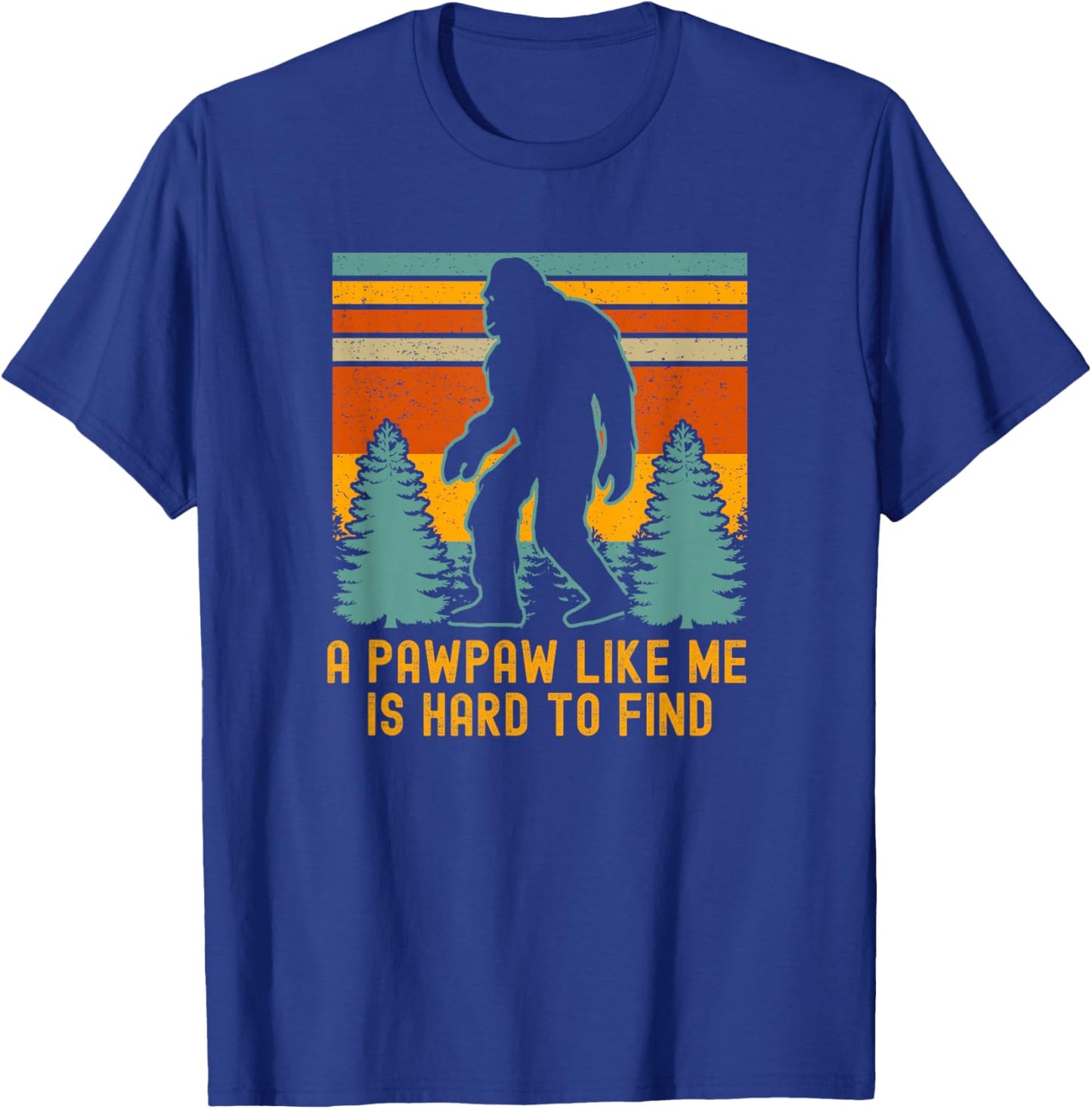 A Pawpaw Like Me Is Hard To Find, Bigfoot Grandpa T-Shirt - T-Shirt | Royal