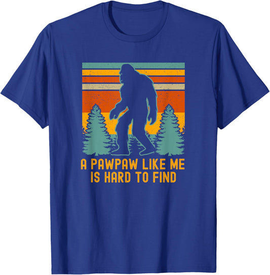 A Pawpaw Like Me Is Hard To Find, Bigfoot Grandpa T-Shirt - T-Shirt | Royal