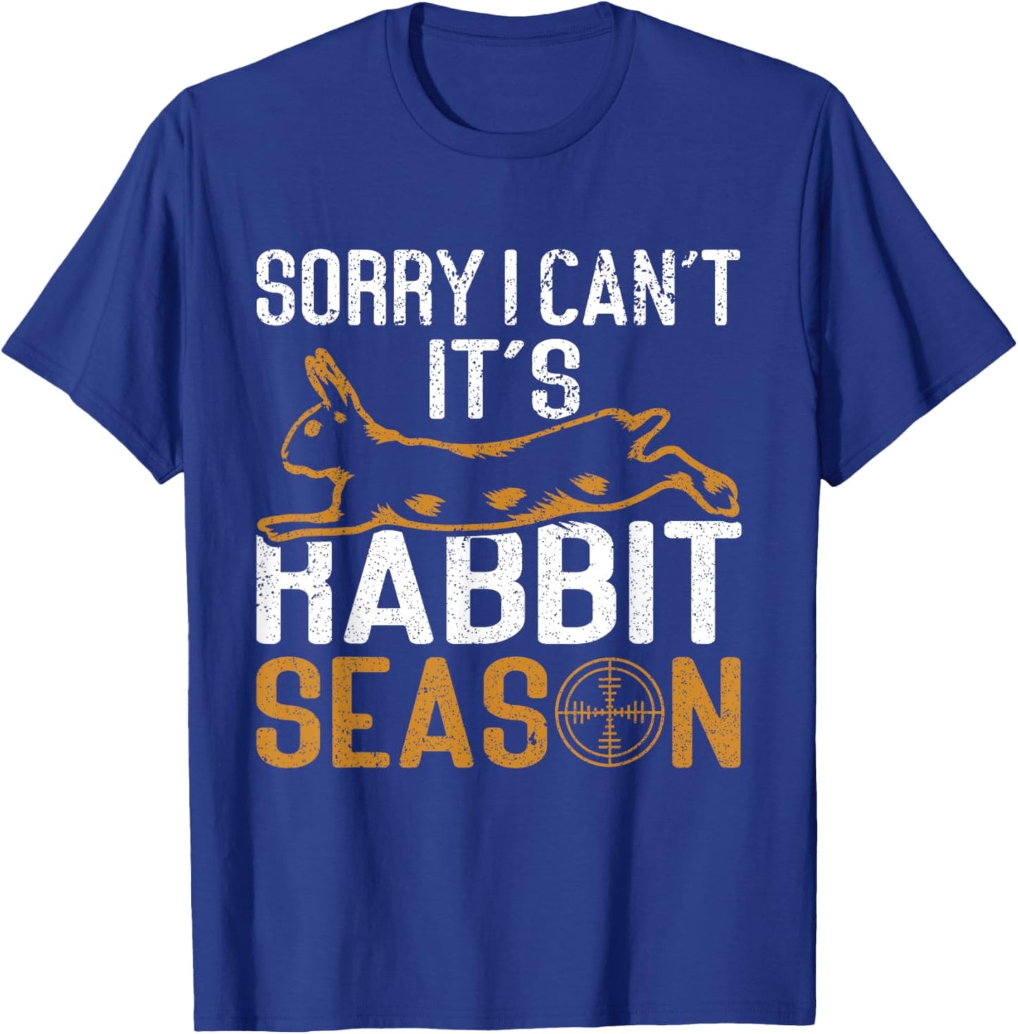 Sorry I Can´t It´s Rabbit Season Rabbit Hunting Funny Hunter T-Shirt - T-Shirt | Royal