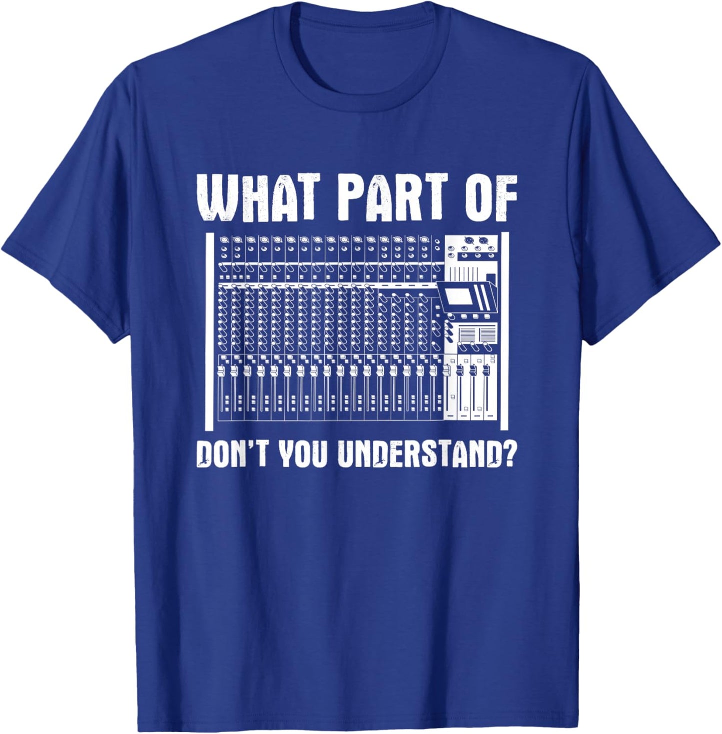 What Part OF You Understand Sound Engineer Sound Guy T-Shirt - T-Shirt | Royal