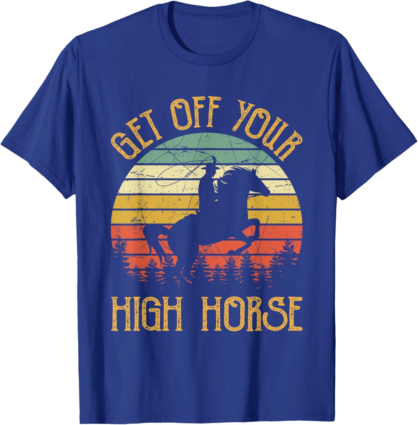 Get Off Your High Horse Southern Western Country Music T-Shirt - T-Shirt | Royal