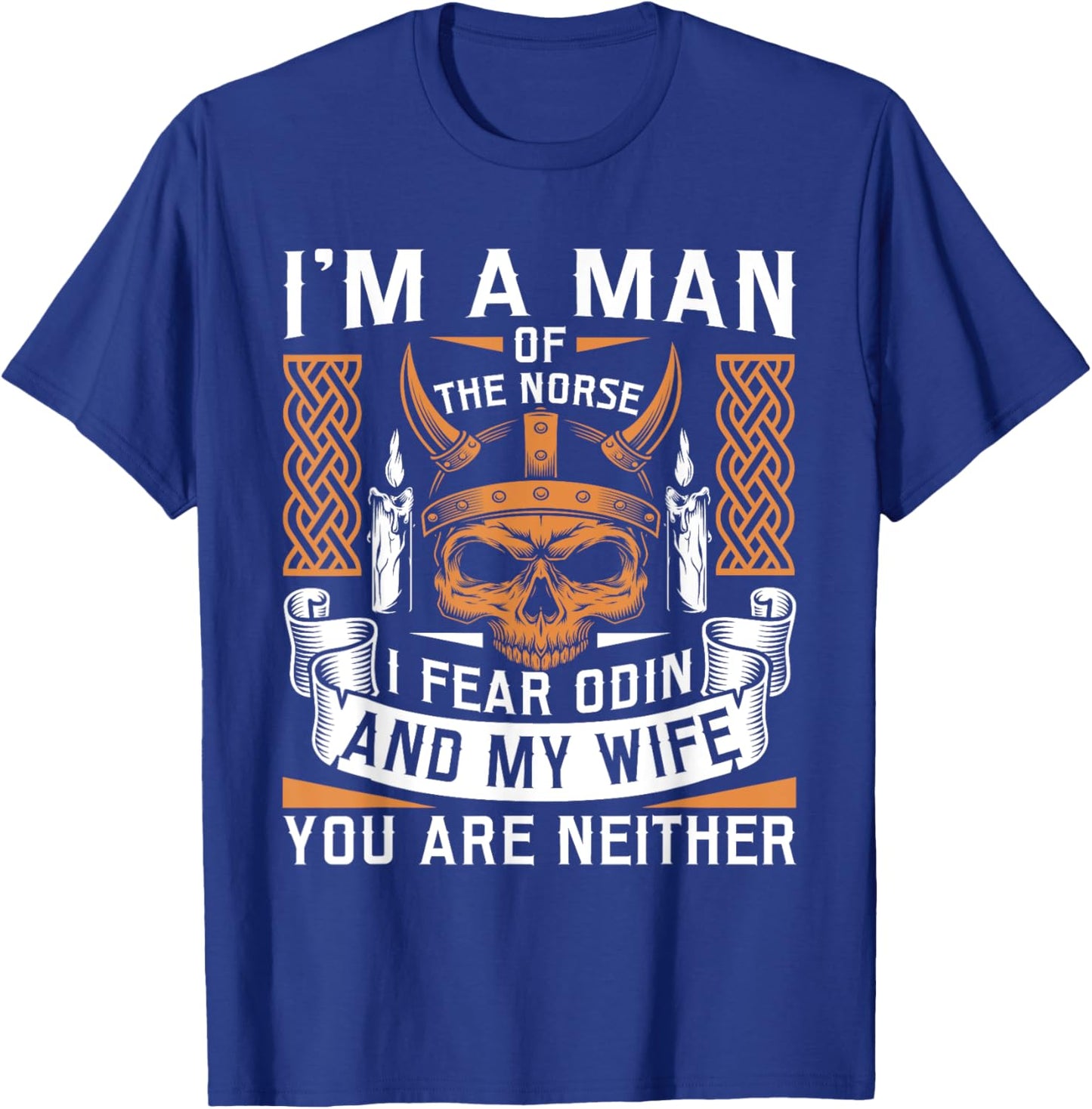 I Am A Man Of The Norse I Fear Odin And My Wife Viking Pride T-Shirt - T-Shirt | Royal