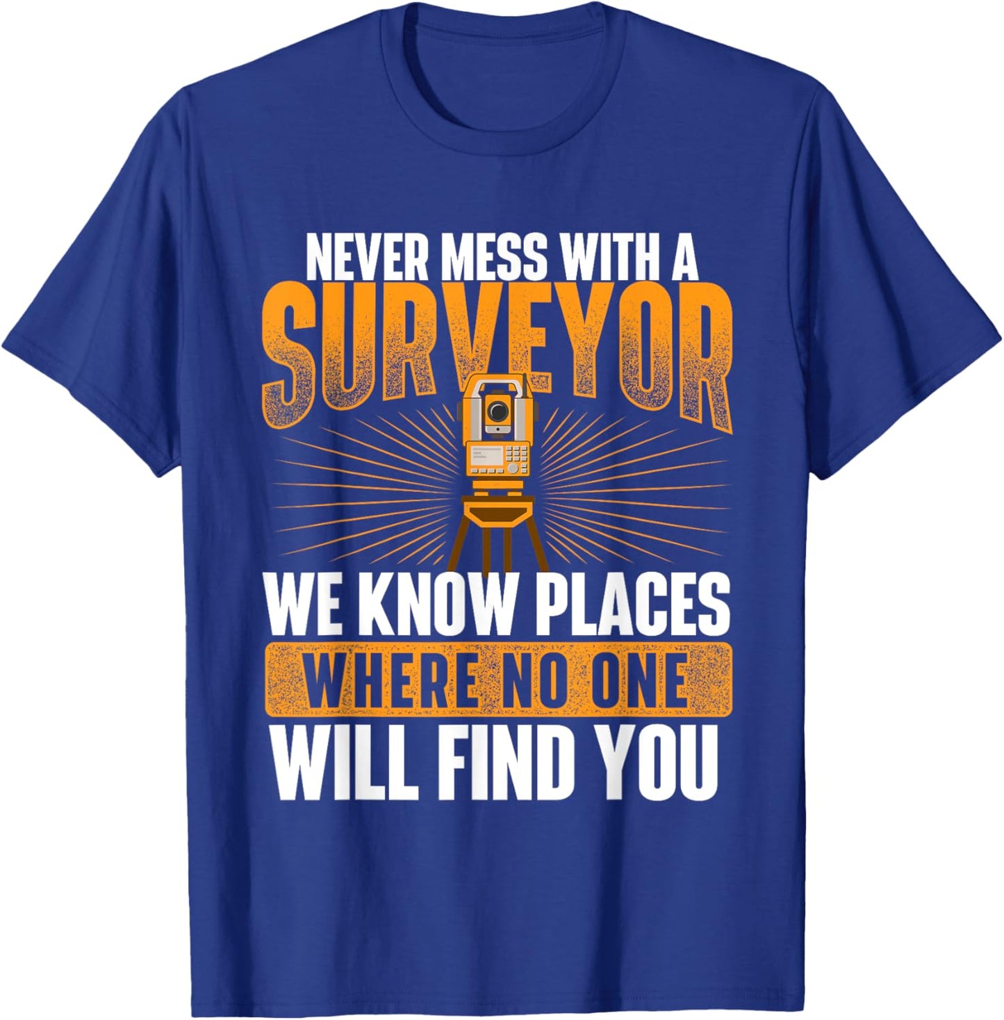 Never Mess with A Surveyor - Land Examiner Cartographer T-Shirt - T-Shirt | Royal