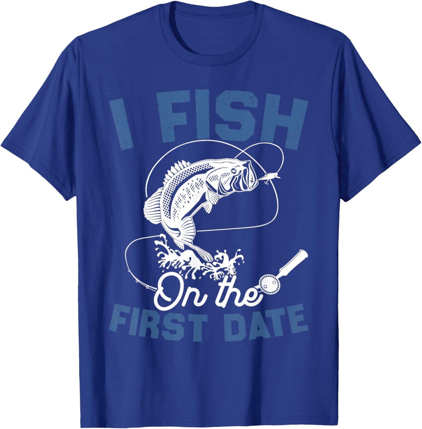 Funny Fishing Gifts - I Fish On The First Date T-Shirt - T-Shirt | Royal