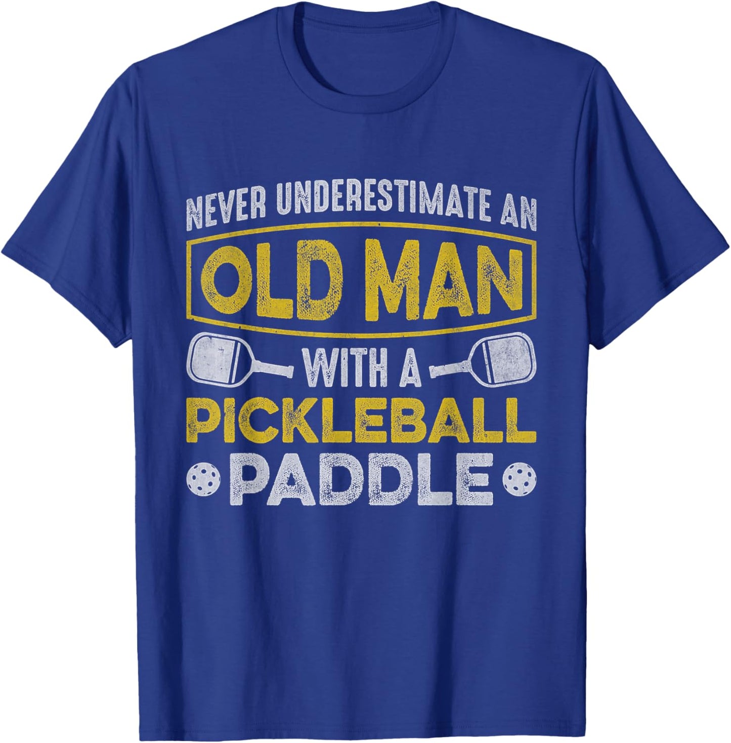 Never Underestimate an Old Man With a Pickleball Paddle T-Shirt - T-Shirt | Royal
