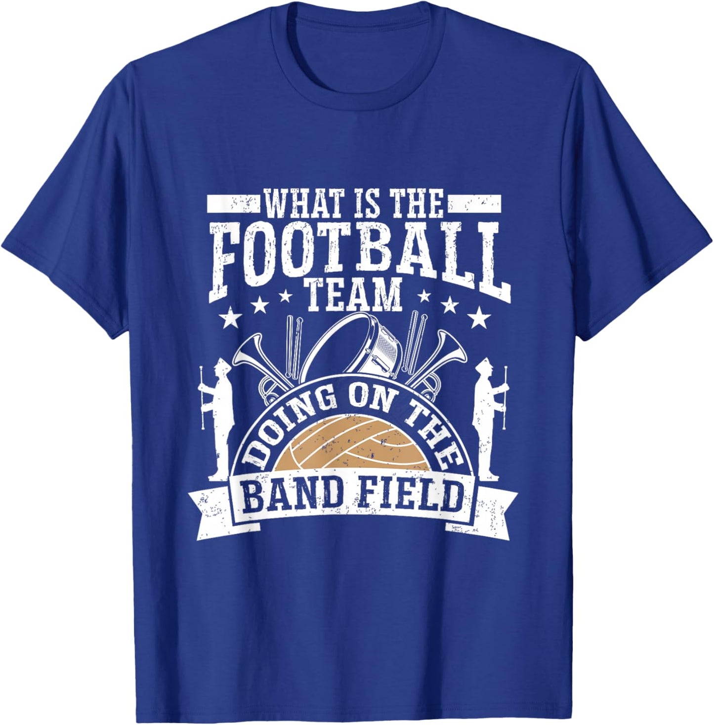 What Is The Football Team Doing On The Band Field T-Shirt - T-Shirt | Royal
