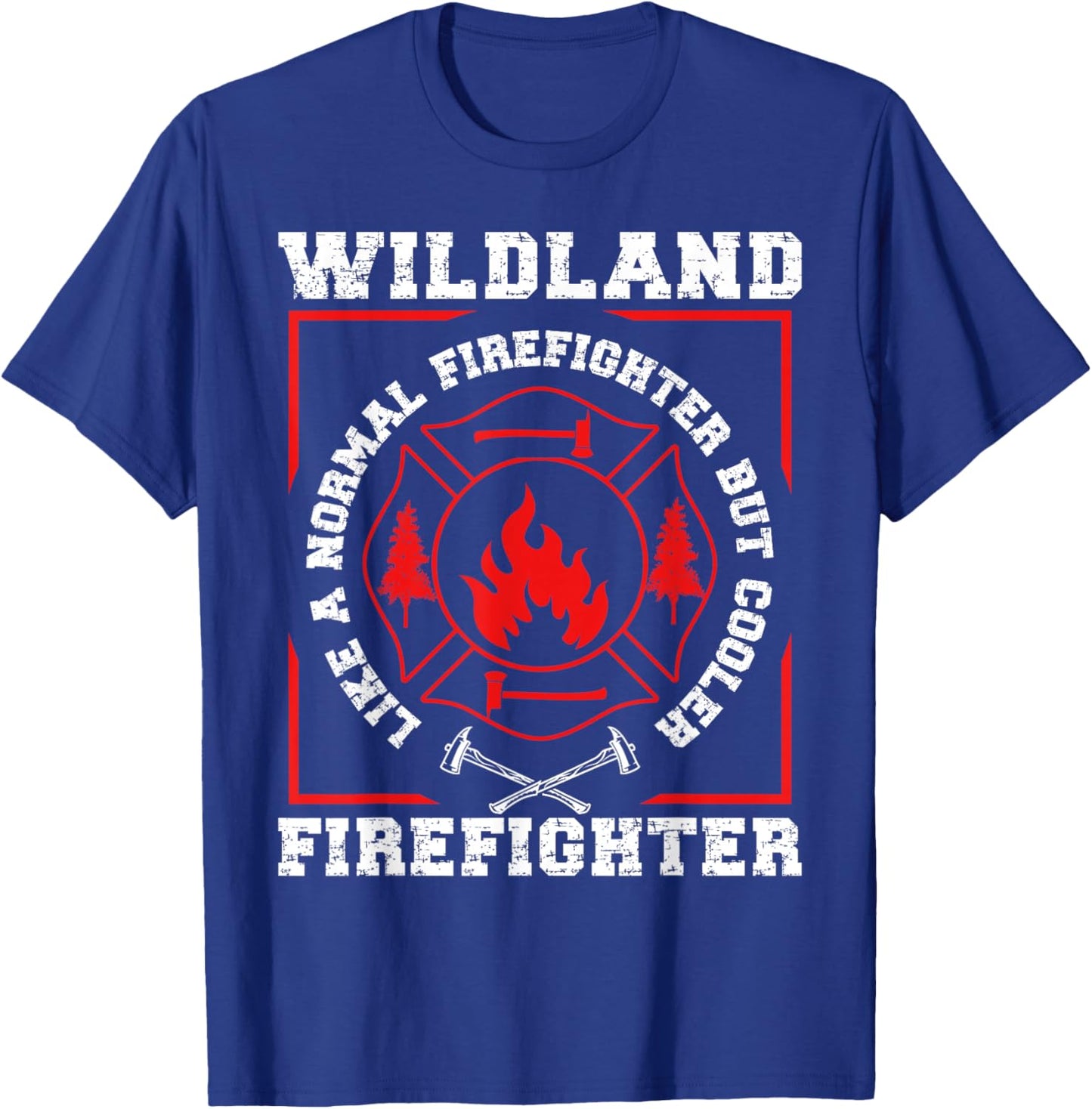 Wildland Firefighter But Cooler Wildland Fireman T-Shirt - T-Shirt | Royal