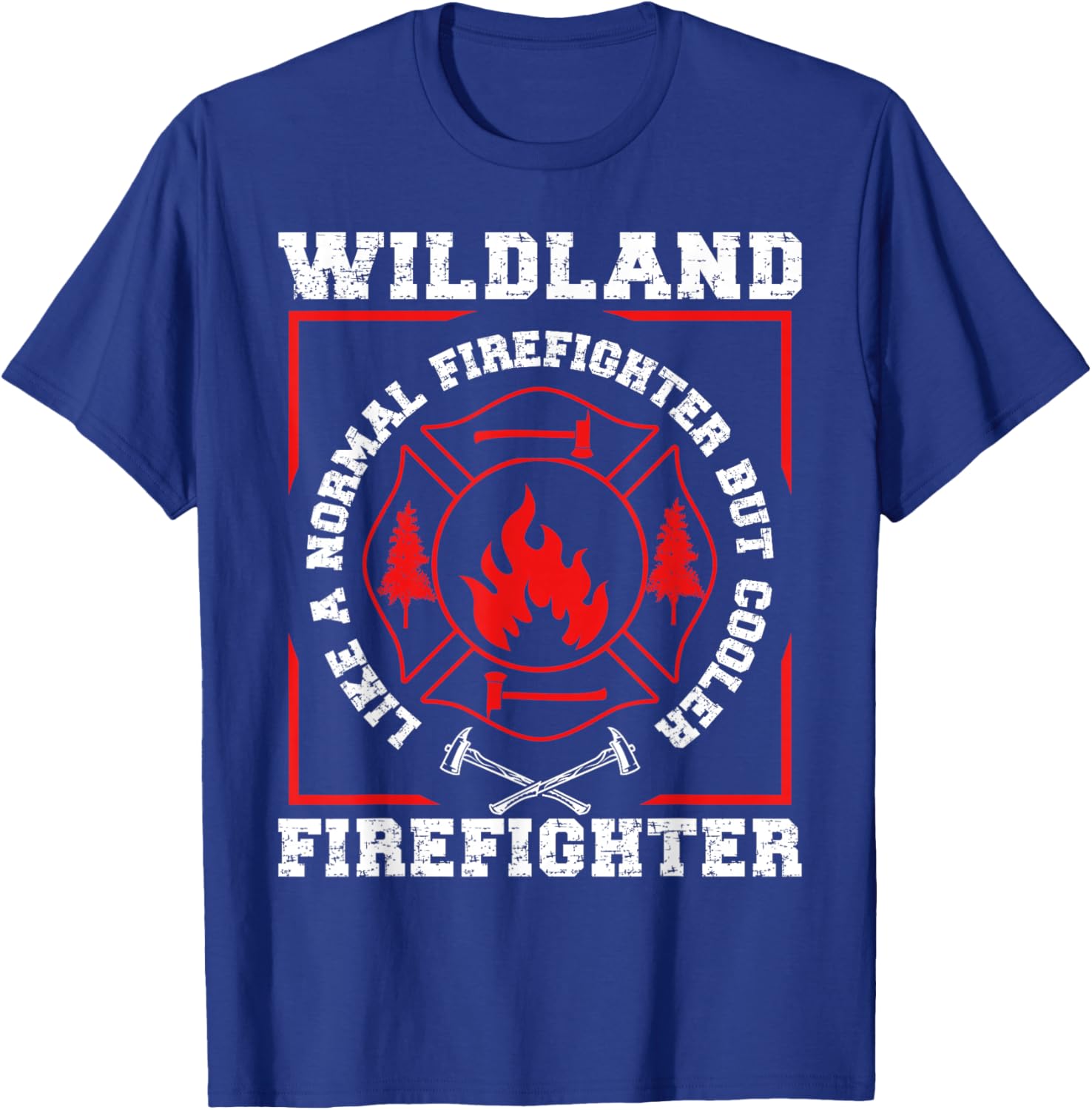 Wildland Firefighter But Cooler Wildland Fireman T-Shirt - T-Shirt | Royal