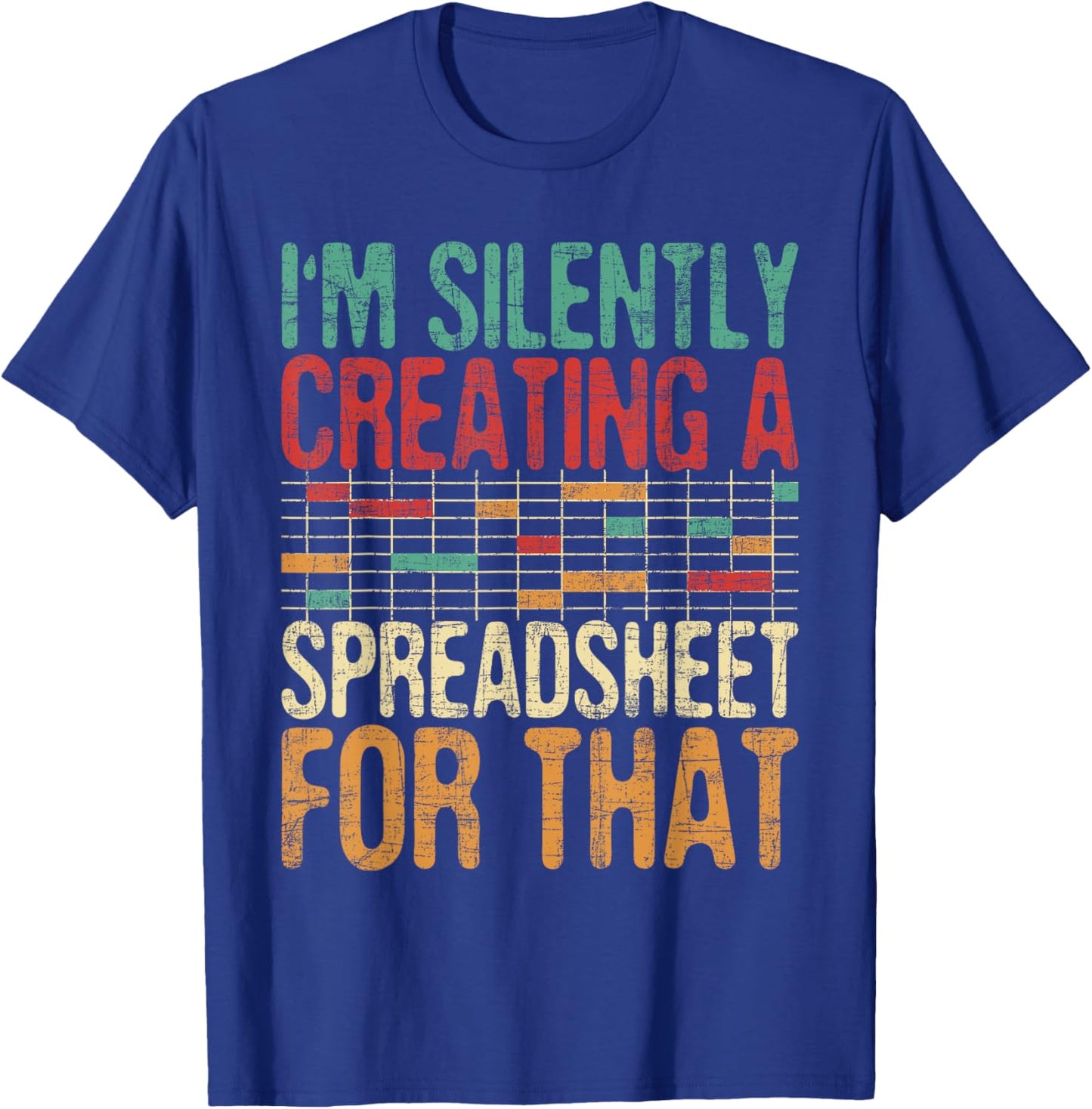 I'm Silently Creating A Spreadsheet - Actuary Statistician T-Shirt - T-Shirt | Royal