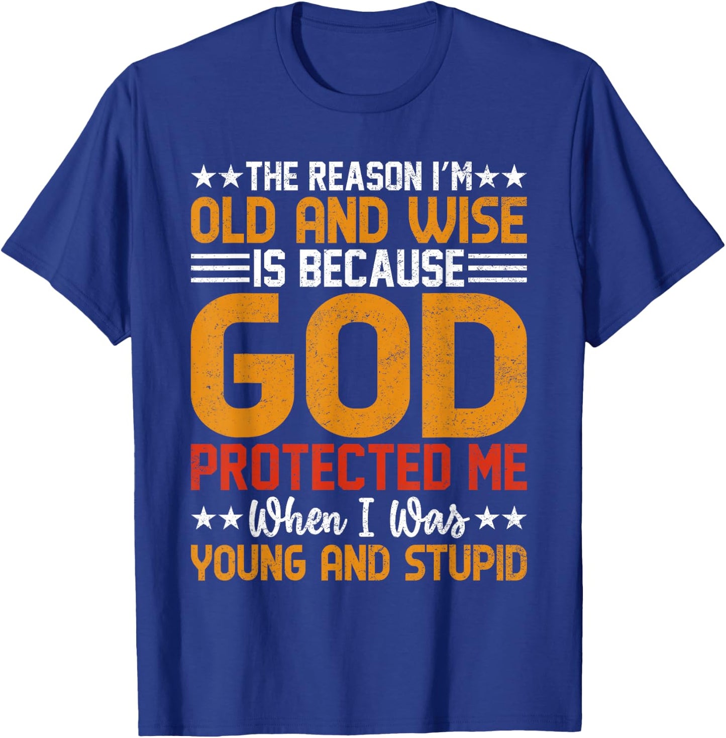 The Reason I’m Old and Wise is Because God Protected Me T-Shirt - T-Shirt | Royal