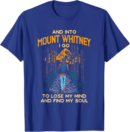 And Into Mount Whitney I Go Hiking California Hiker CA T-Shirt - T-Shirt | Royal