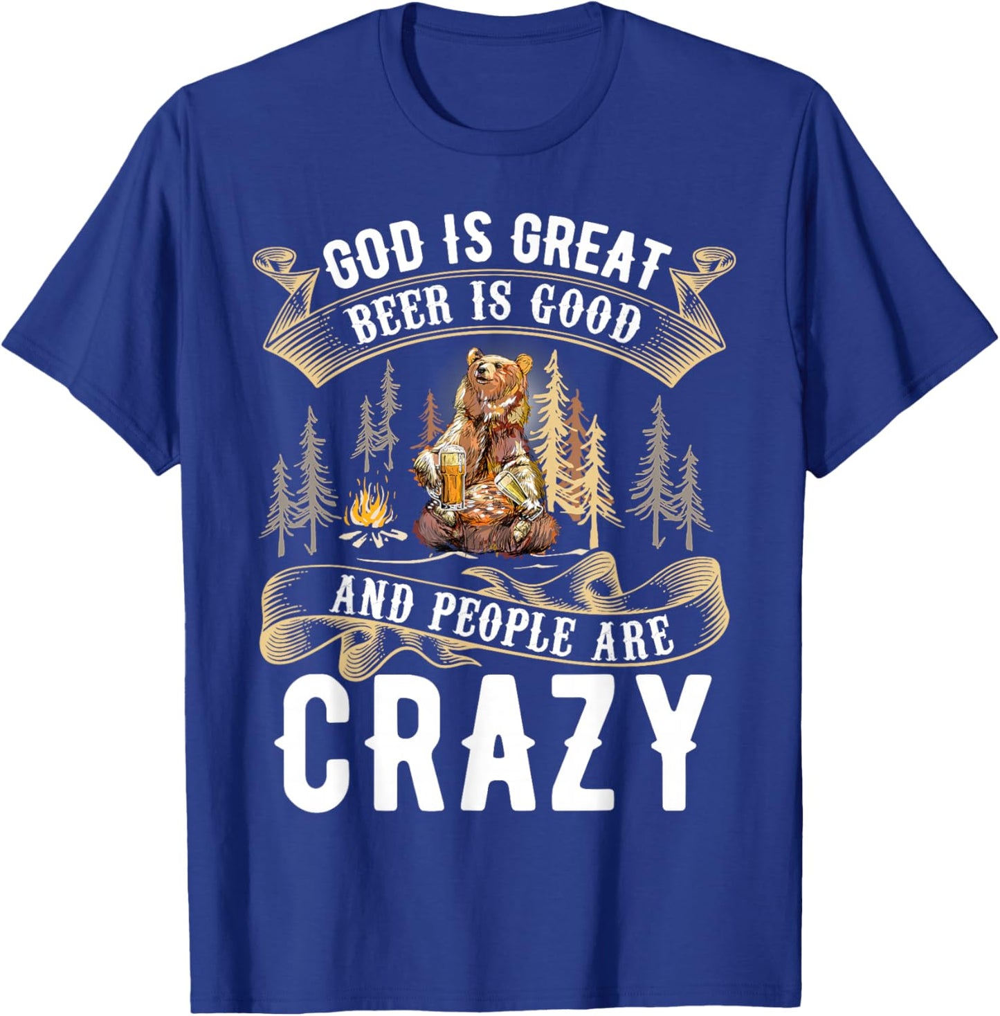 God Is Great Beer Is Good And People Are Crazy Shirt Beer T-Shirt - T-Shirt | Royal