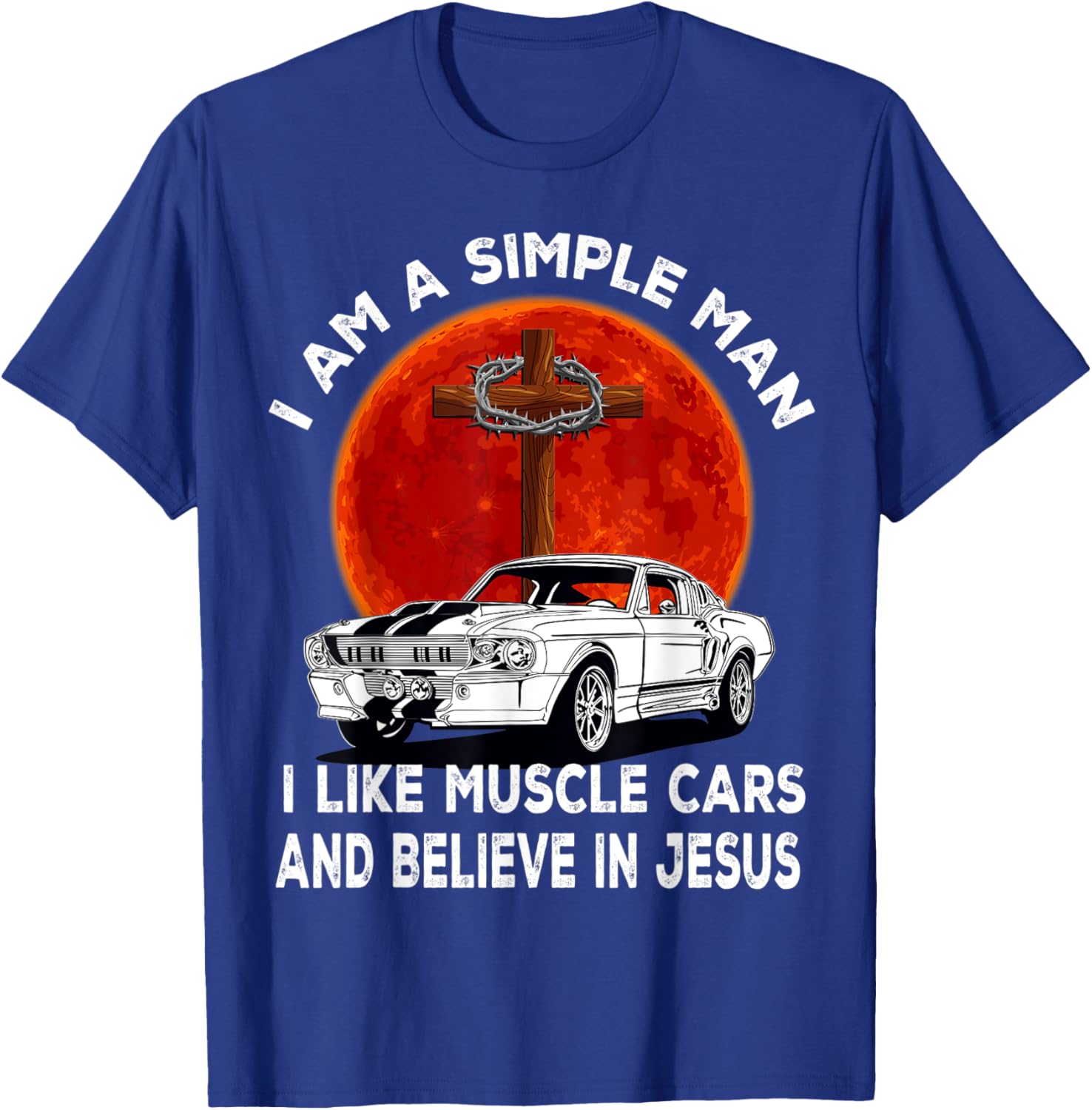I Like Muscle Cars And Believe In Jesus, Muscle Car Lovers T-Shirt - T-Shirt | Royal