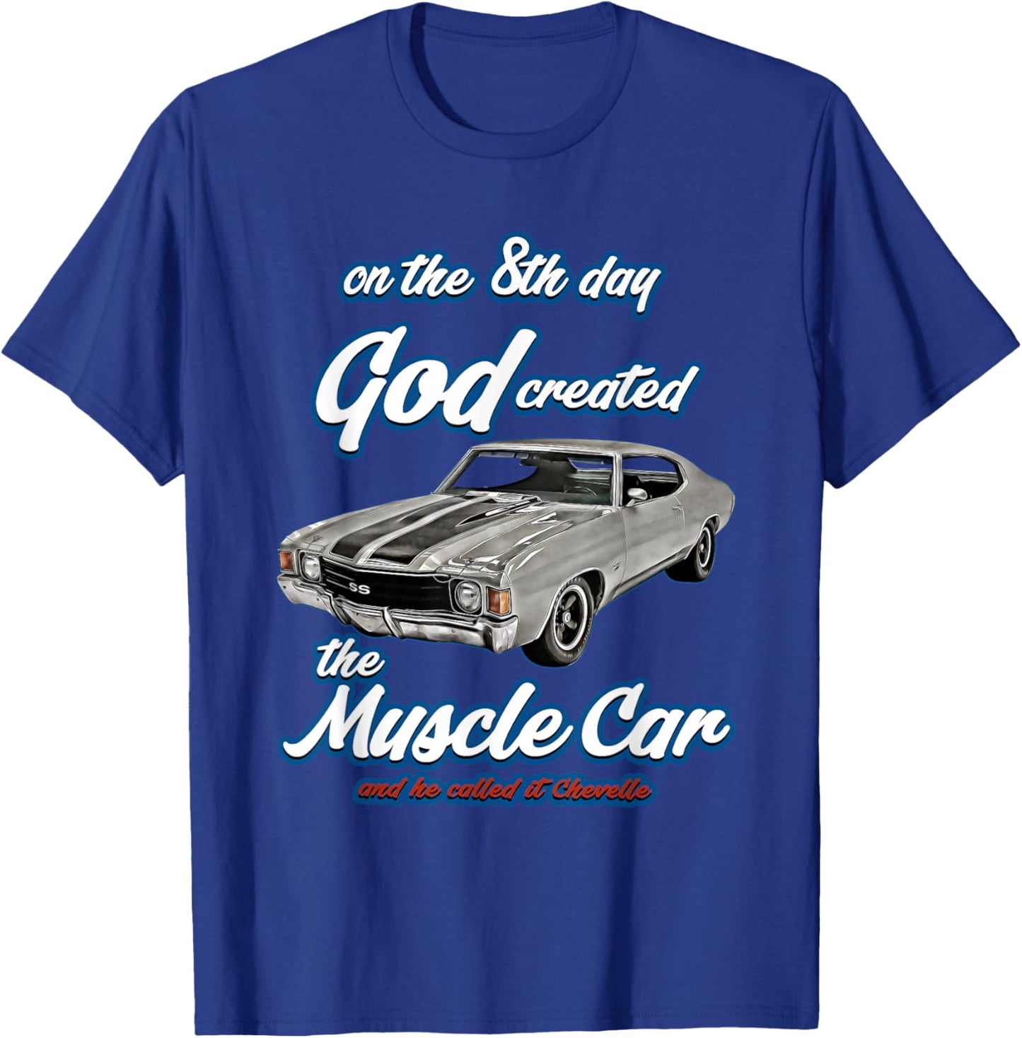 8th day god created,1972 Chevelle,Muscle Car,SS454,SS427,SS T-Shirt - T-Shirt | Royal