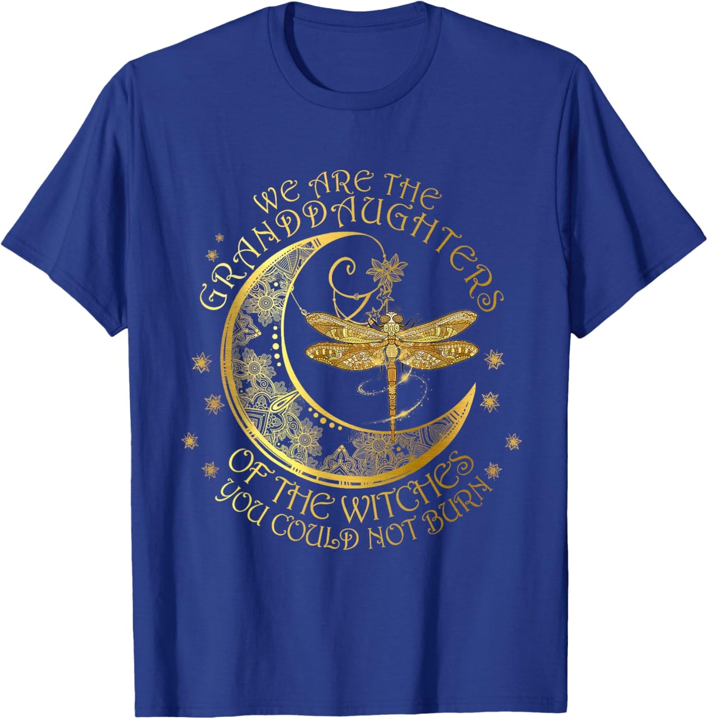 We Are The Granddaughters Of The Witches You Could Not Burn T-Shirt - T-Shirt | Royal
