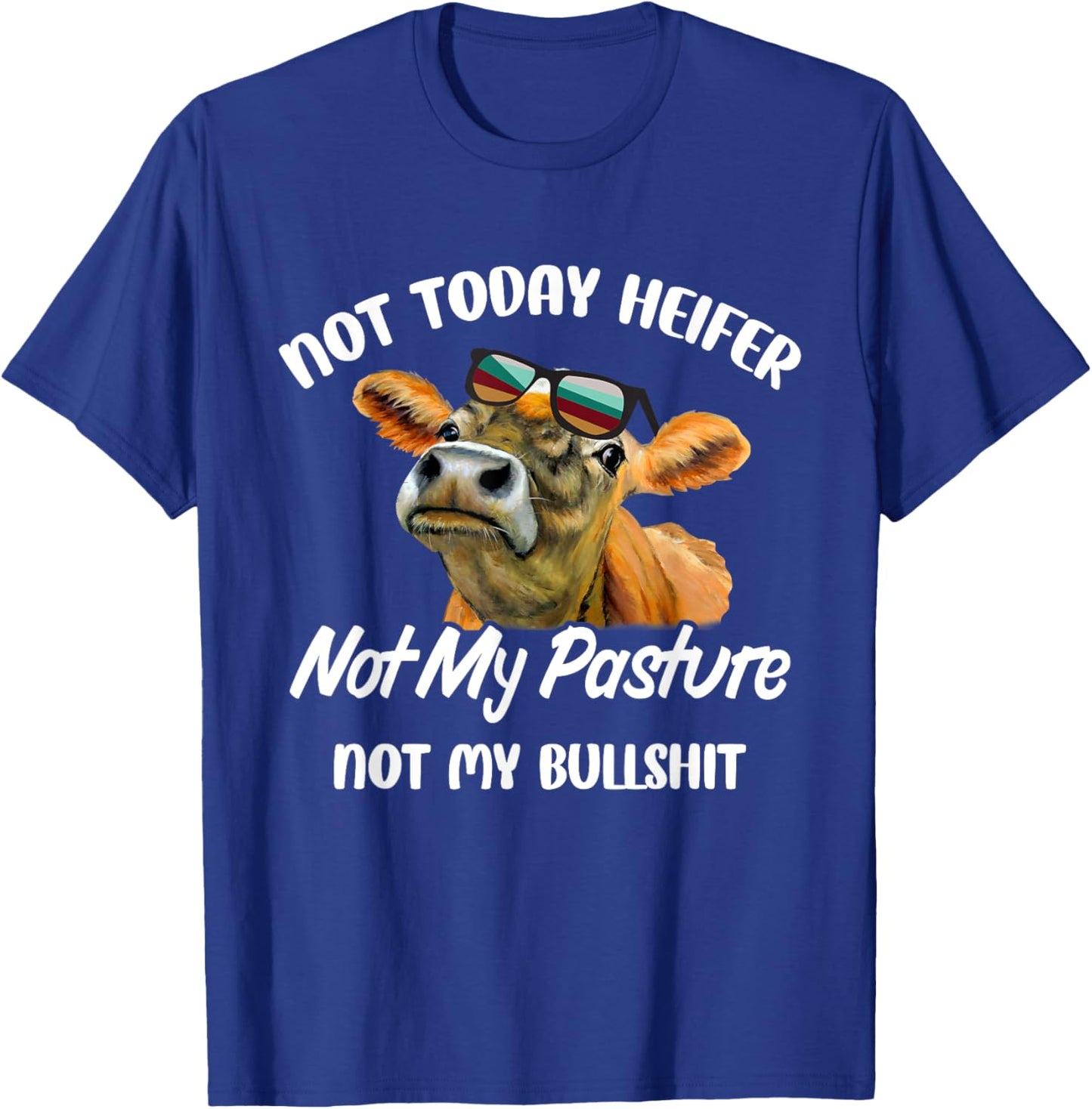Not Today Heifer Not My Pasture Not My Bu.llsh.it Funny Cow T-Shirt - T-Shirt | Royal