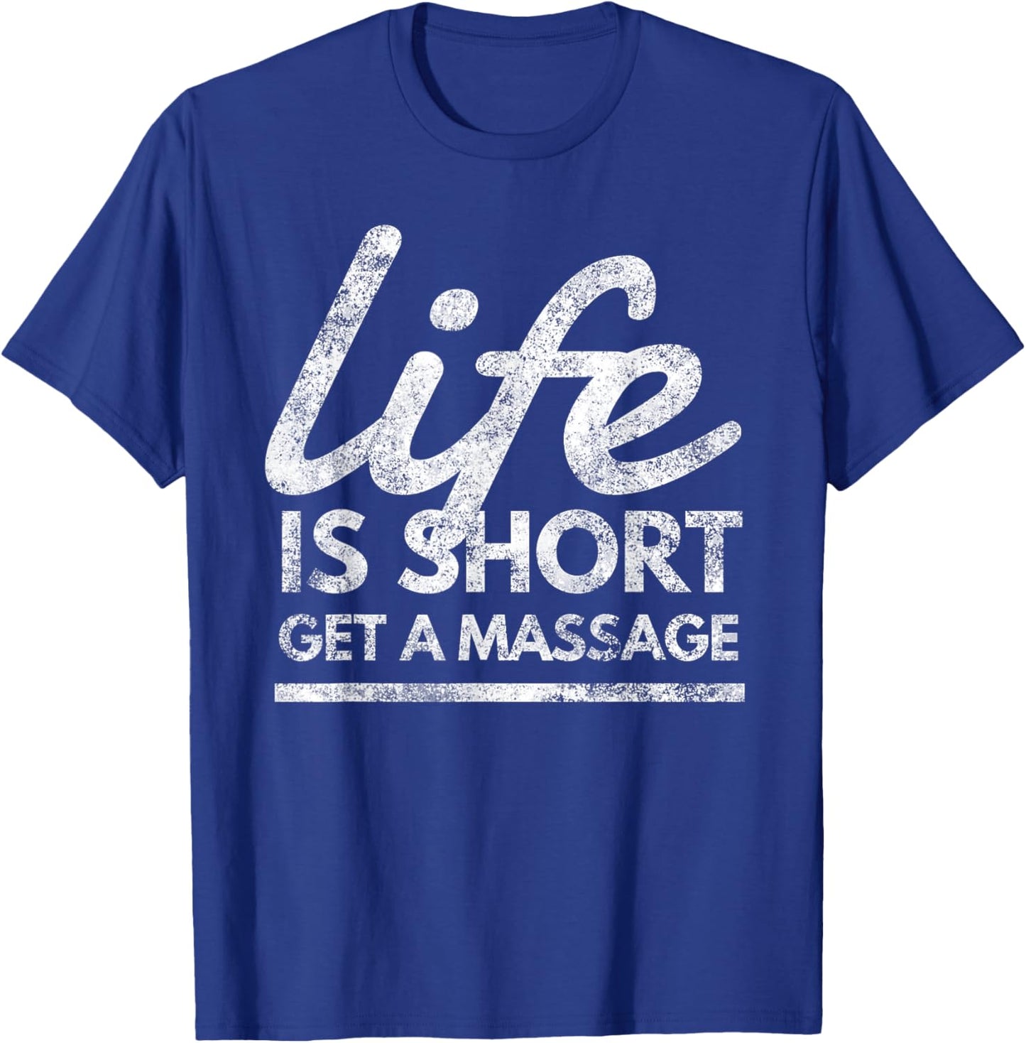 Life Is Short Get A Massage Relaxation T-Shirt - T-Shirt | Royal