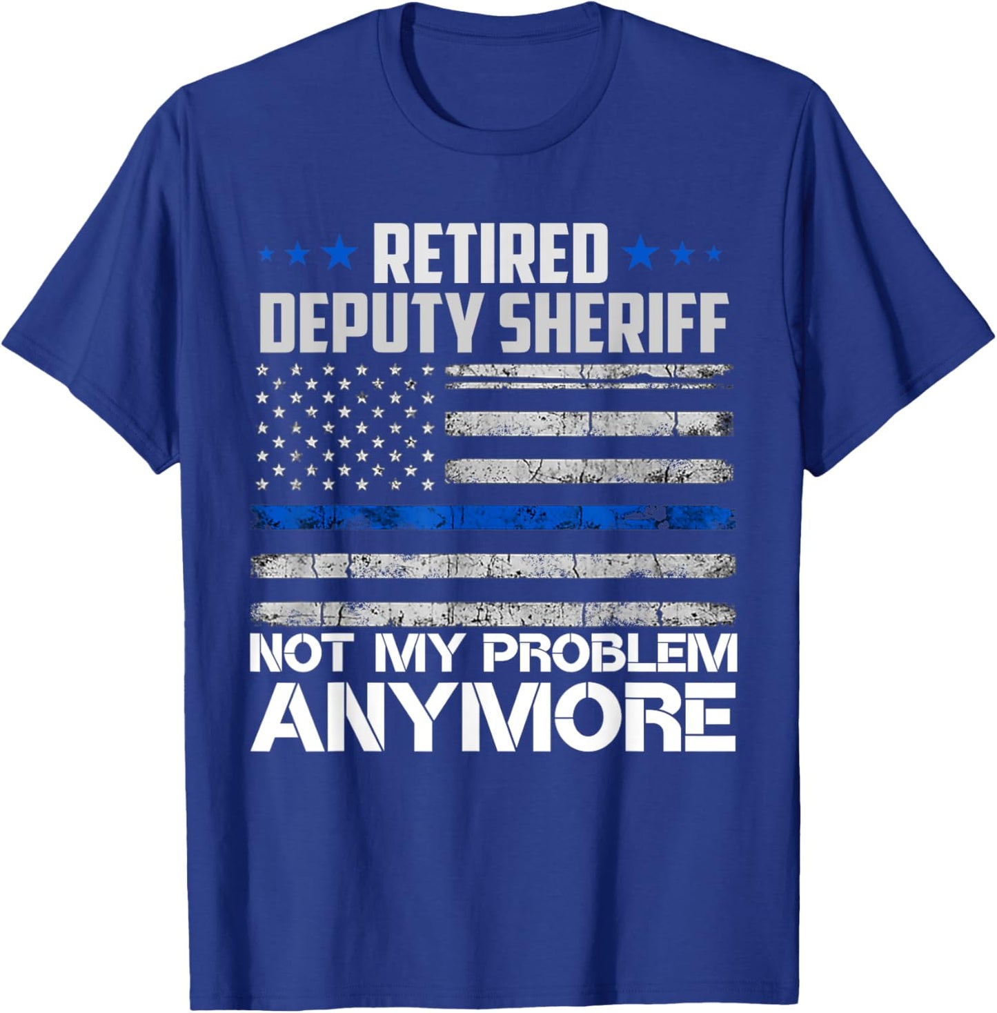 Retired Deputy Sheriff Not My Problem Anymore Usa Flag T-Shirt - T-Shirt | Royal