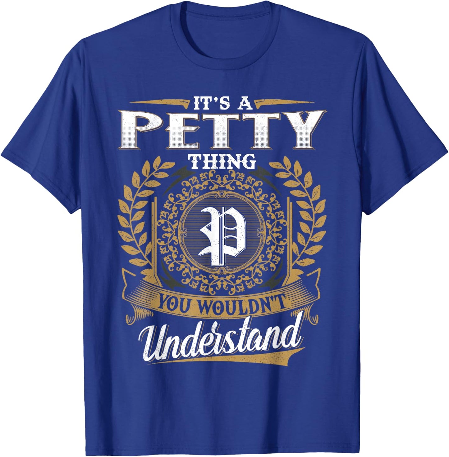 It's A PETTY Thing You Wouldn't Understand Name Classic T-Shirt - T-Shirt | Royal