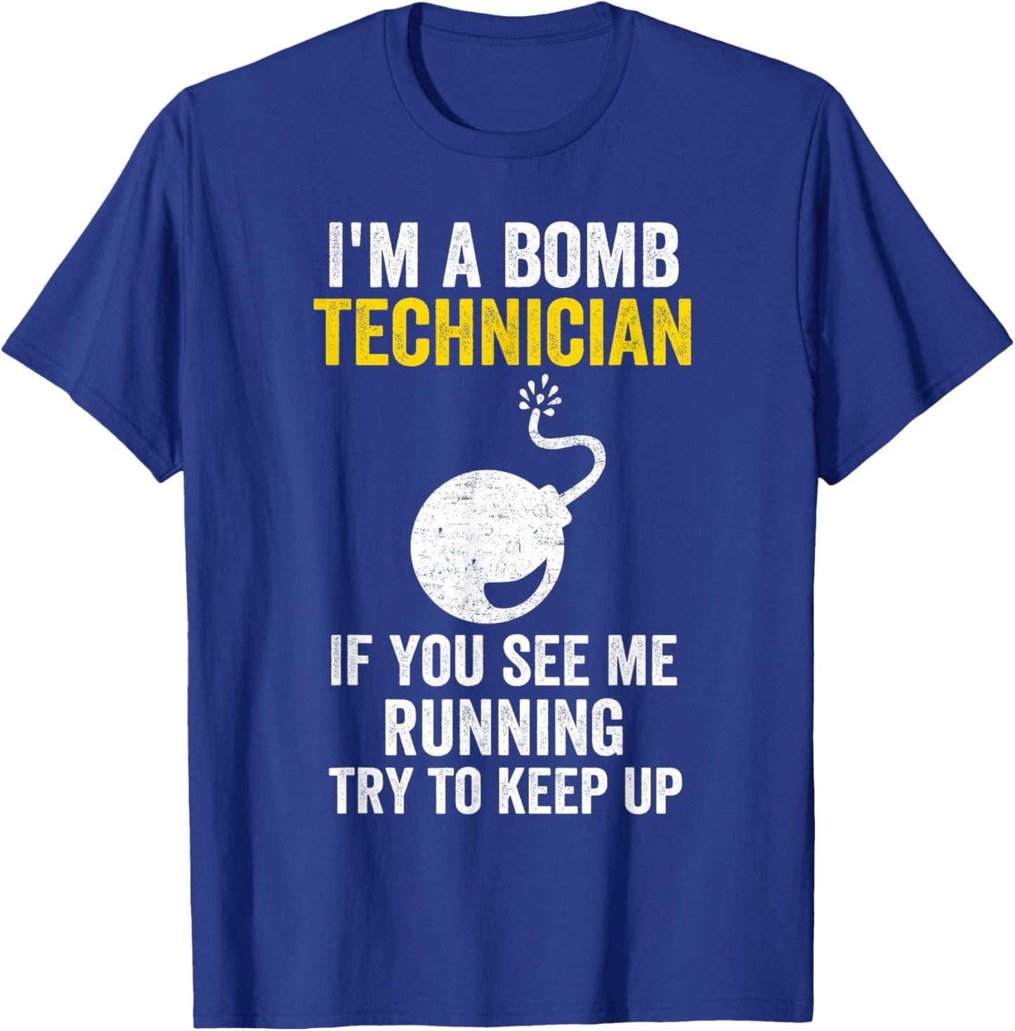 I Am A Bomb Technician If You See Me Running Try To Keep Up T-Shirt - T-Shirt | Royal