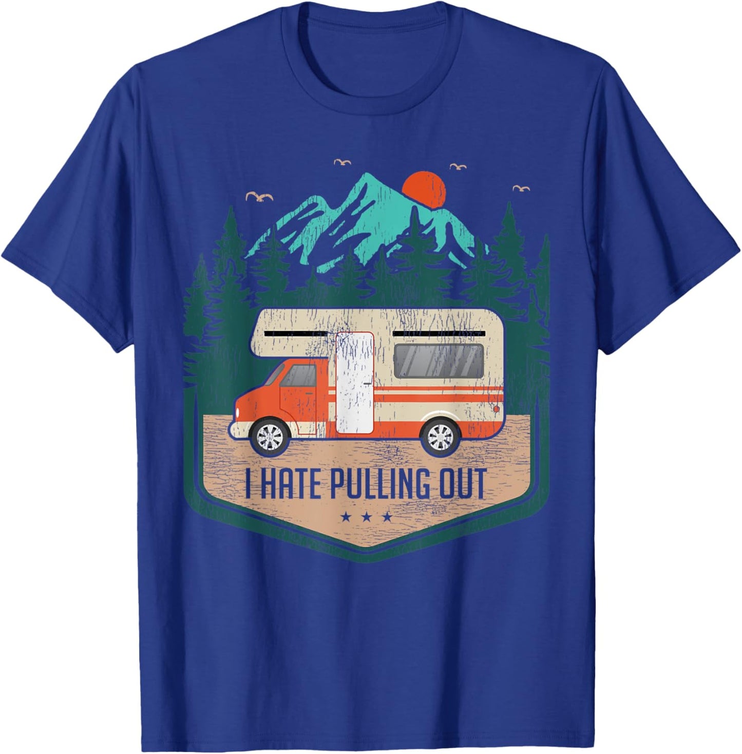Funny RV Camping Lover I Hate Pulling Out T-Shirt - T-Shirt | Royal