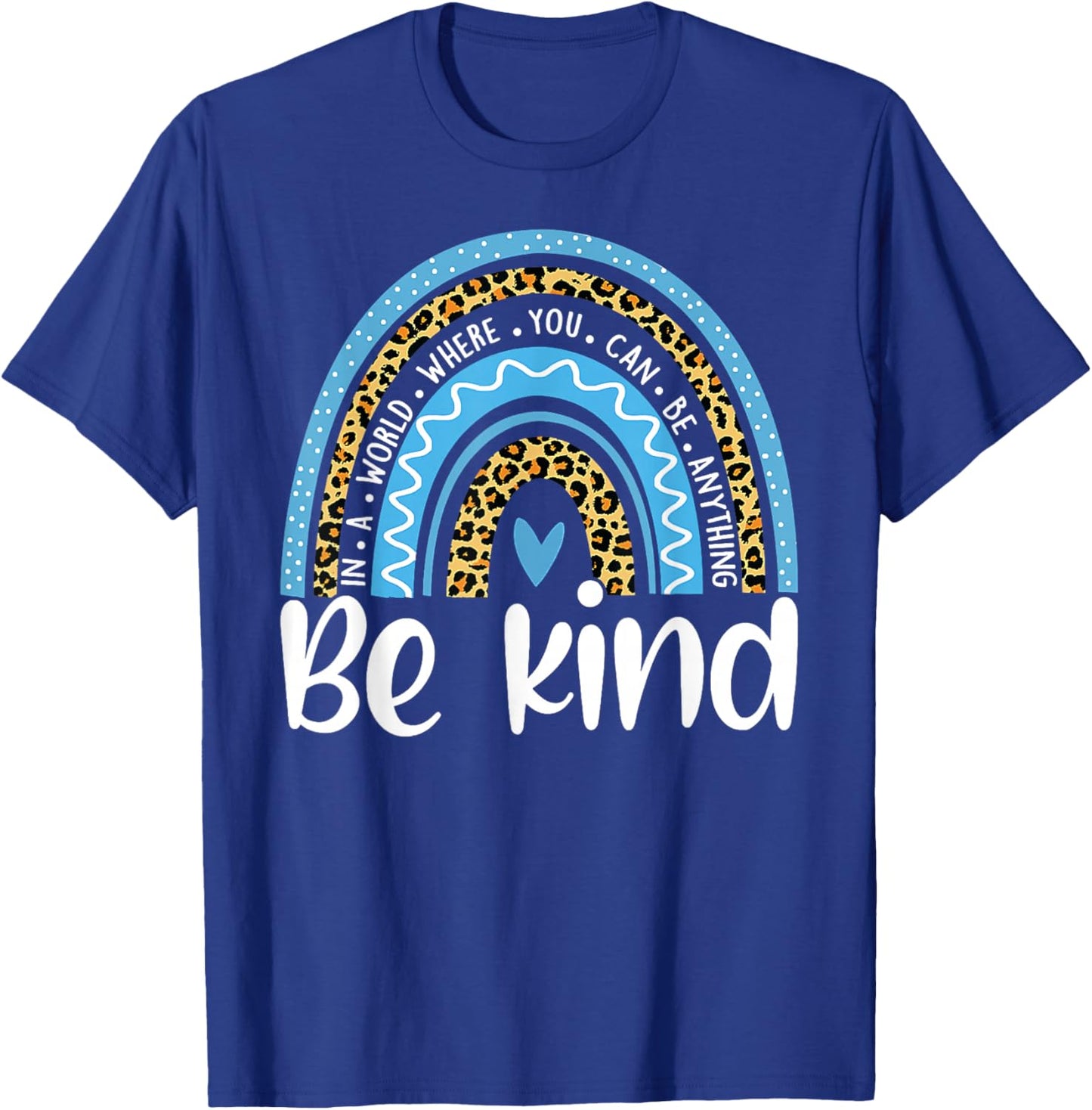 In a World Where You Can Be Anything Be Kind Blue Rainbow T-Shirt - T-Shirt | Royal