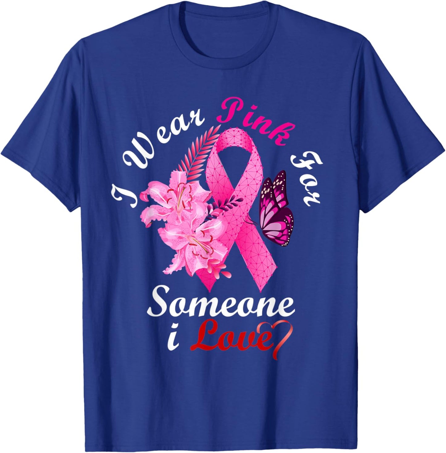 I Wear Pink For Someone I Love Breast Cancer Awareness Gifts T-Shirt - T-Shirt | Royal