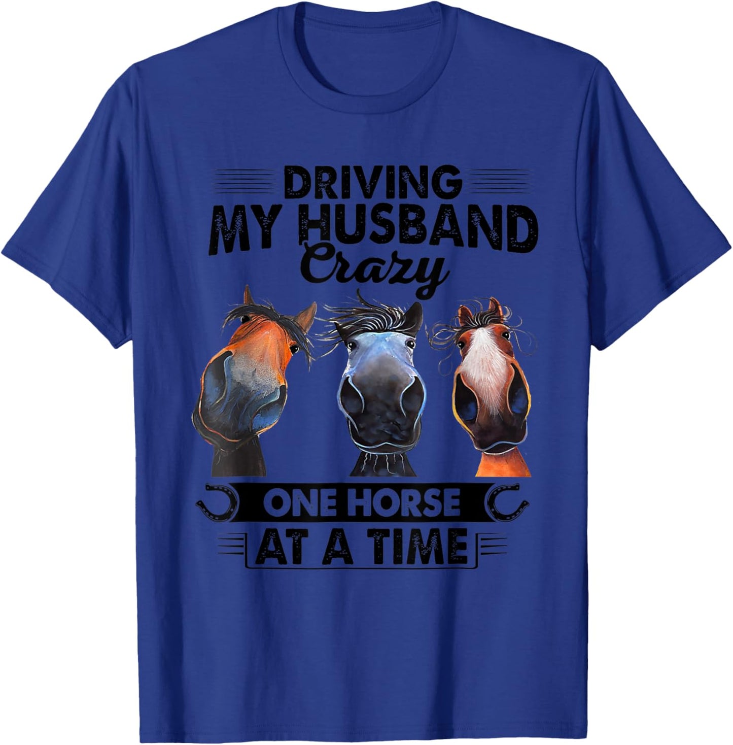 Driving My Husband Crazy One Horse At A Time Funny Horses T-Shirt - T-Shirt | Royal