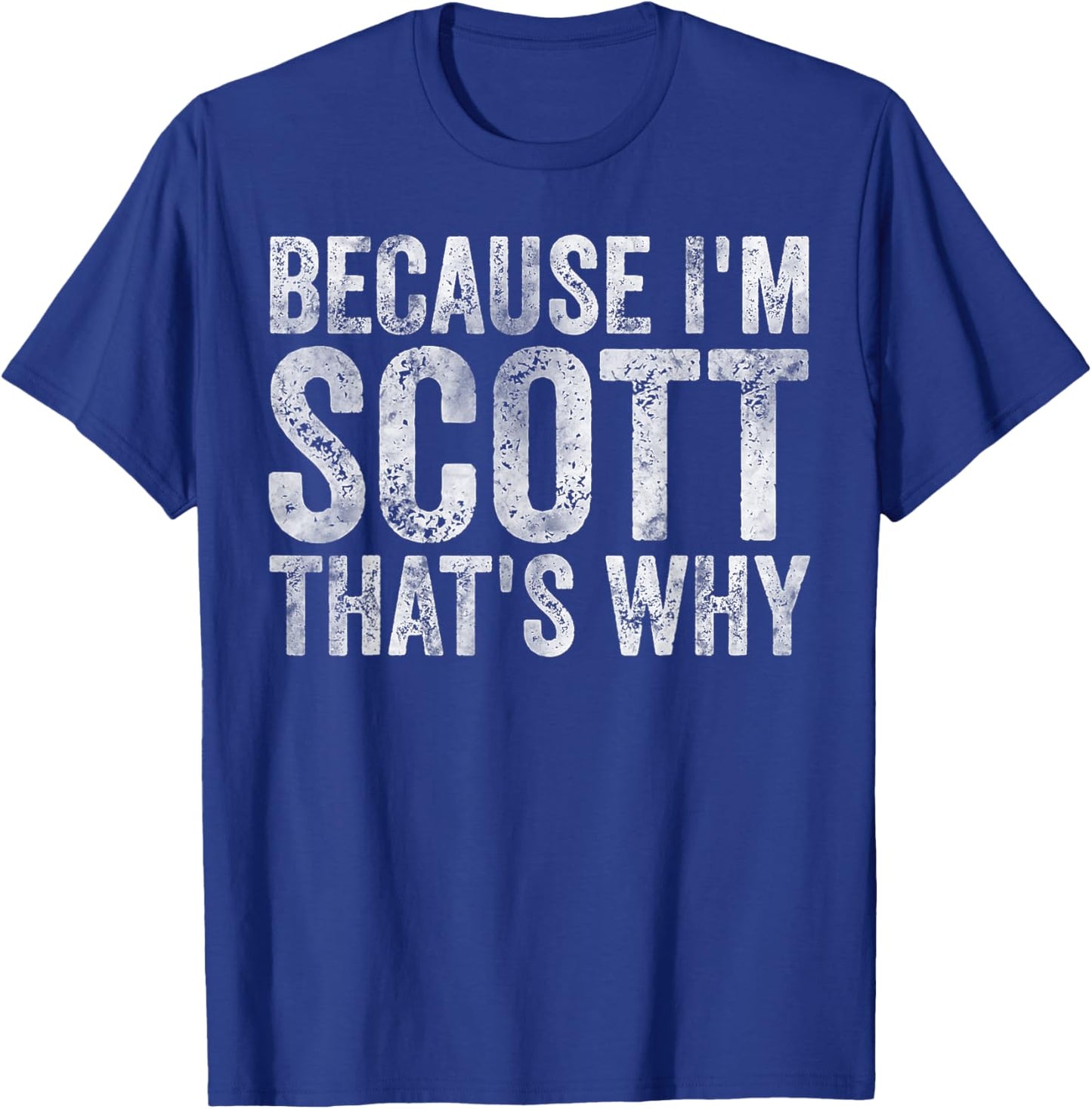 Funny Personalized Name Shirt Because I'm Scott That's Why T-Shirt - T-Shirt | Royal